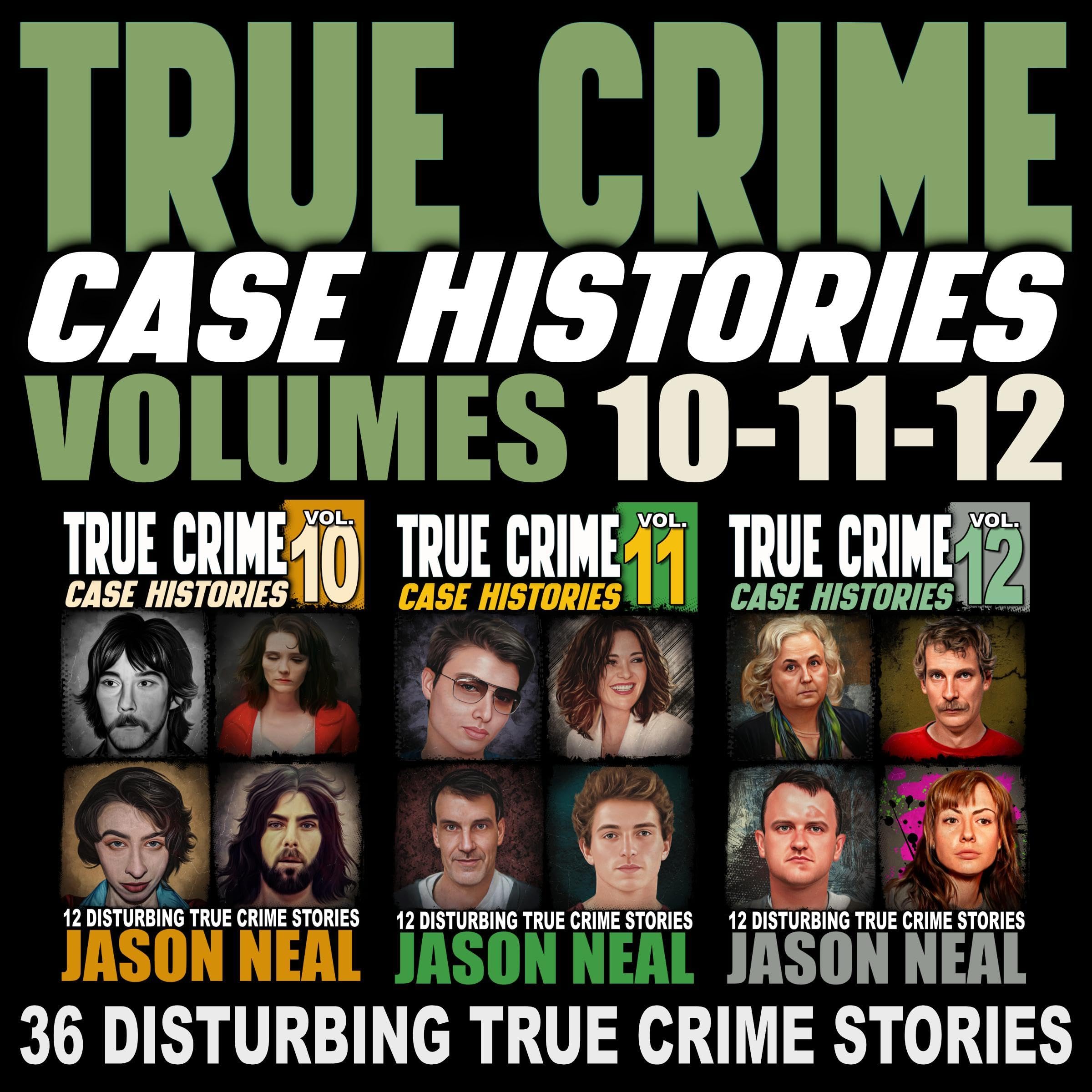 Cover art for True Crime Case Histories: Books 10, 11, and 12: 36 Disturbing Stories
