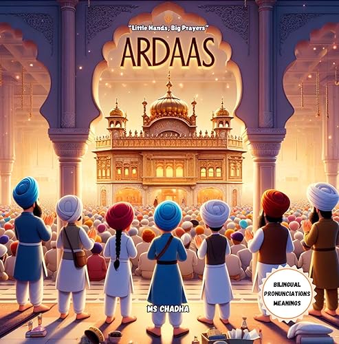 Ardaas: Litte Hands, Big Prayers!: Sikh Prayer for kids in Punjabi &amp; English with simplified meaning (Sikhi For The Young Hearts Book 21)