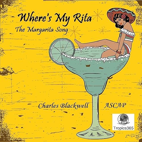 Where's My Rita the Margarita Song by Charles Blackwell on Amazon Music