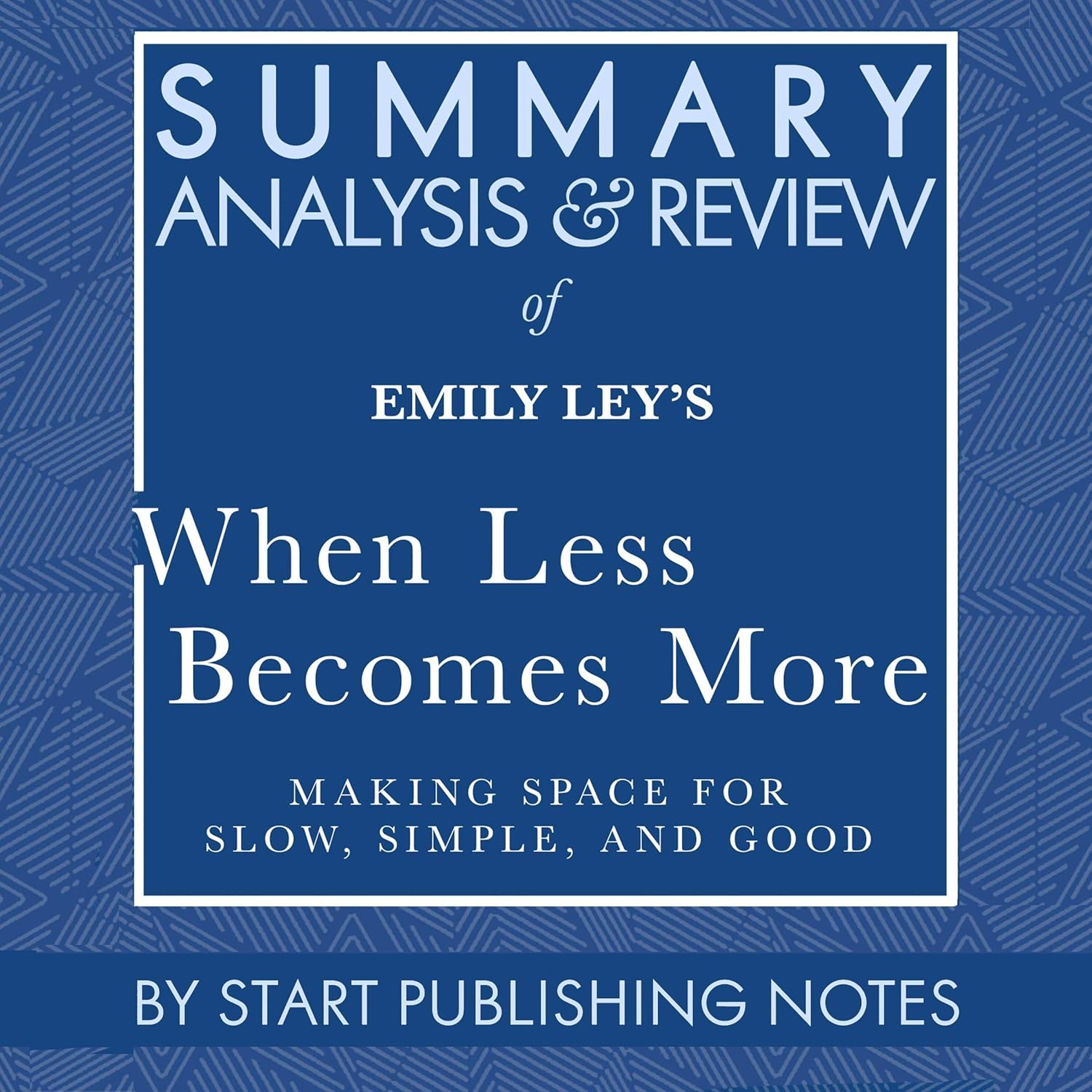 Summary, Analysis, and Review of Emily Ley's When Less Becomes More: Making Space for Slow, Simple, and Good    
	                
	            

                 
                        Audible Audiobook 
                  
                        – Unabridged