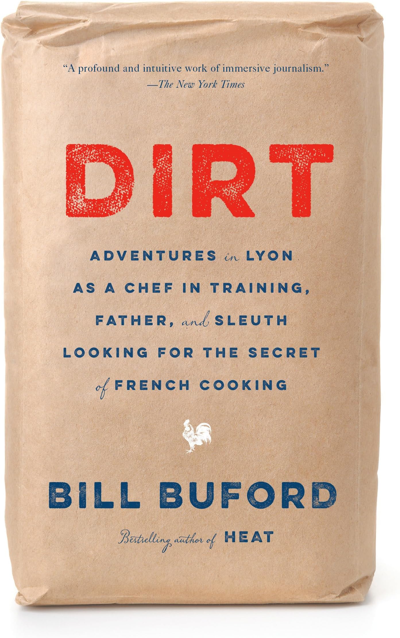 Dirt: Adventures in Lyon as a Chef in Training, Father, and Sleuth Looking for the Secret of French Cooking