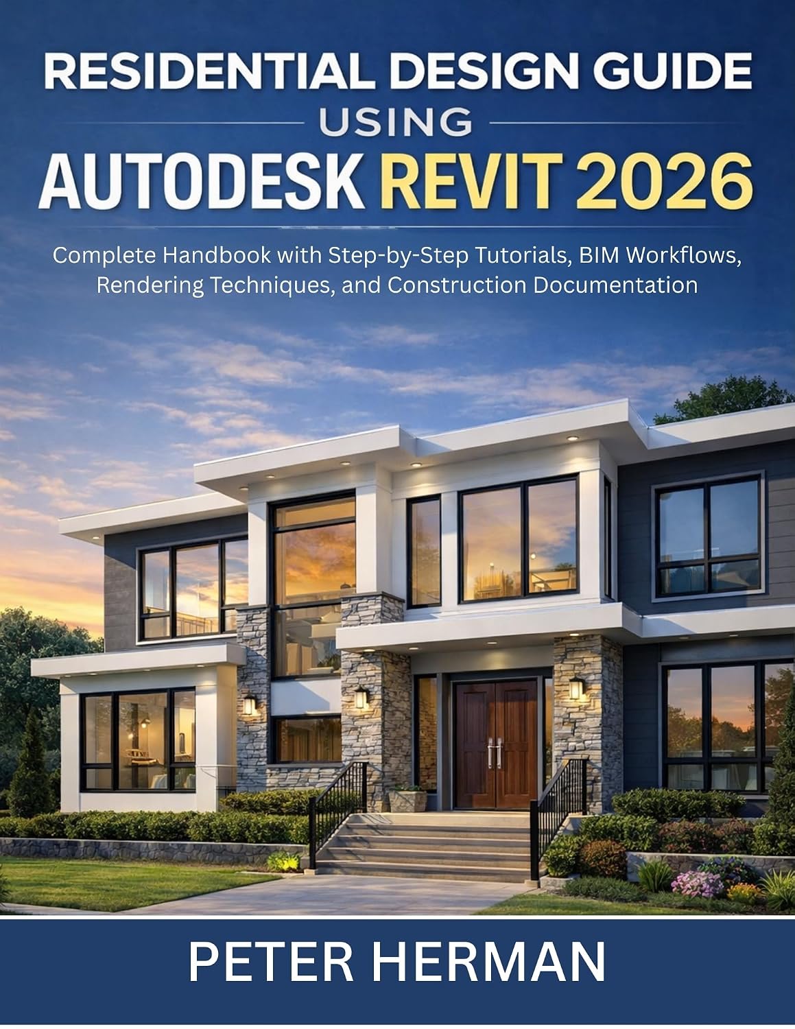 Residential Design Guide Using Autodesk Revit 2026: Complete Handbook with Step-by-Step Tutorials, BIM Workflows, Rendering Techniques, and Construction Documentation      Kindle Edition