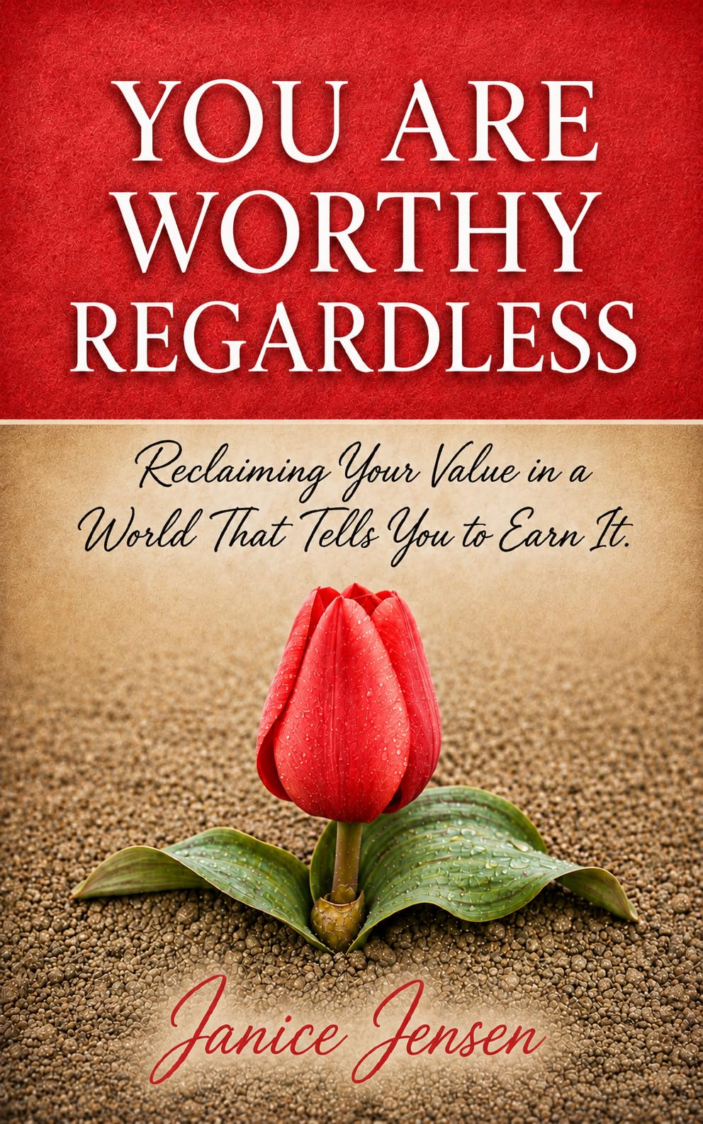 You Are Worthy Regardless: Reclaiming Your Value in a World That Tells You to Earn it