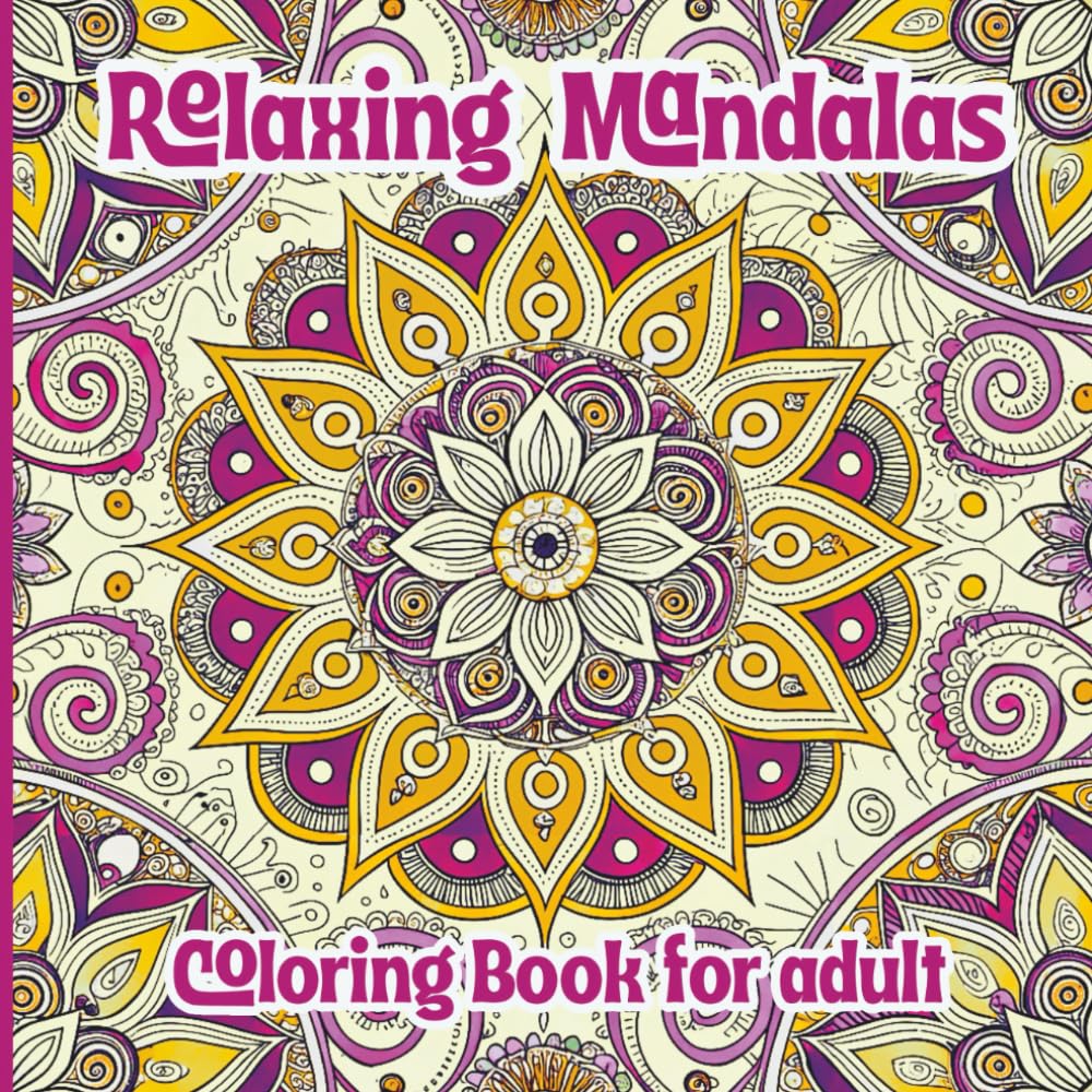 Relaxing Mandalas Coloring Book for Adults: Calming Intricate Patterns for Stress Relief and Mindful Creativity