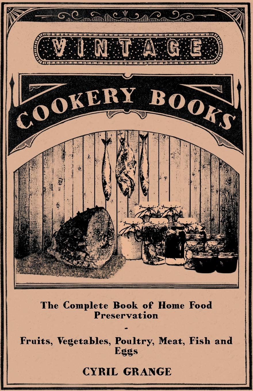 The Complete Book of Home Food Preservation-Fruits, Vegetables, Poultry, Meat, Fish and Eggs