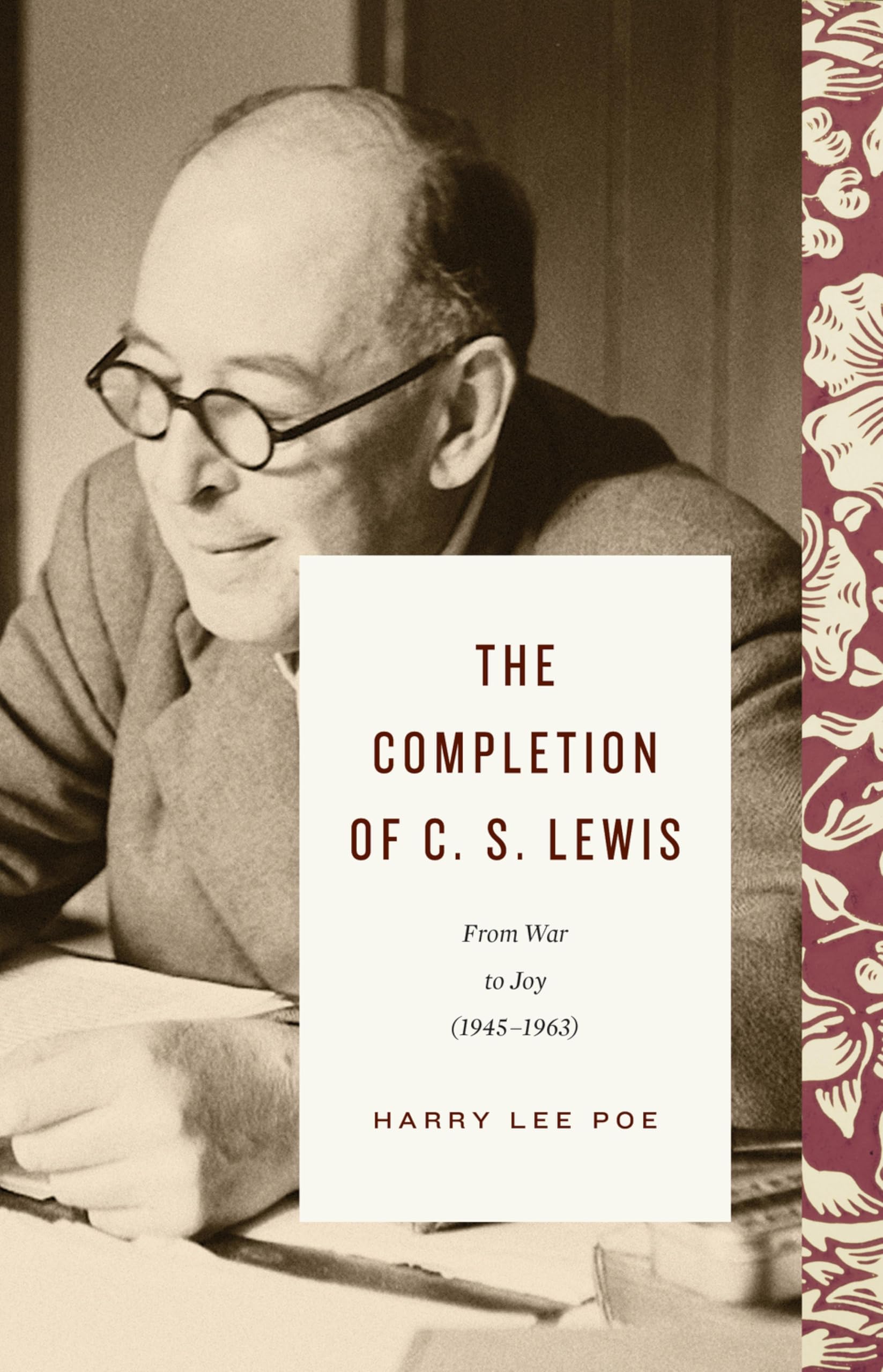 The Completion of C. S. Lewis: From War to Joy (1945–1963) (Lewis Trilogy)
