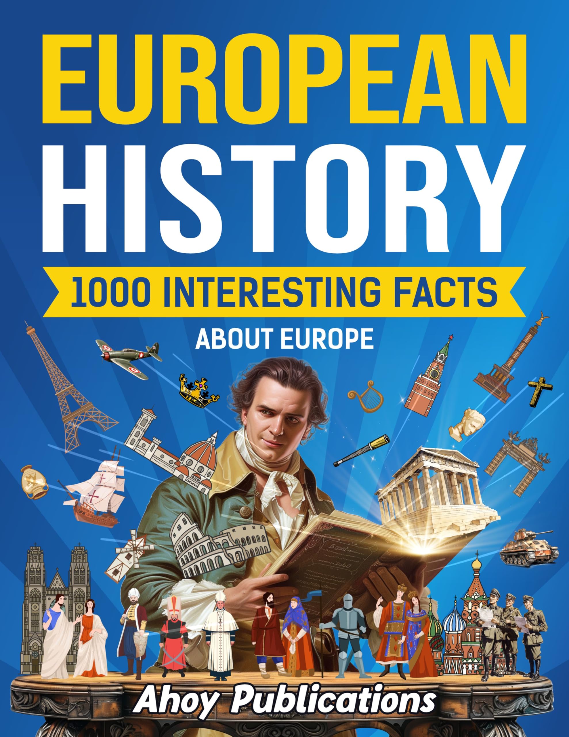 European History: 1000 Interesting Facts About Europe (Curious Histories Collection)