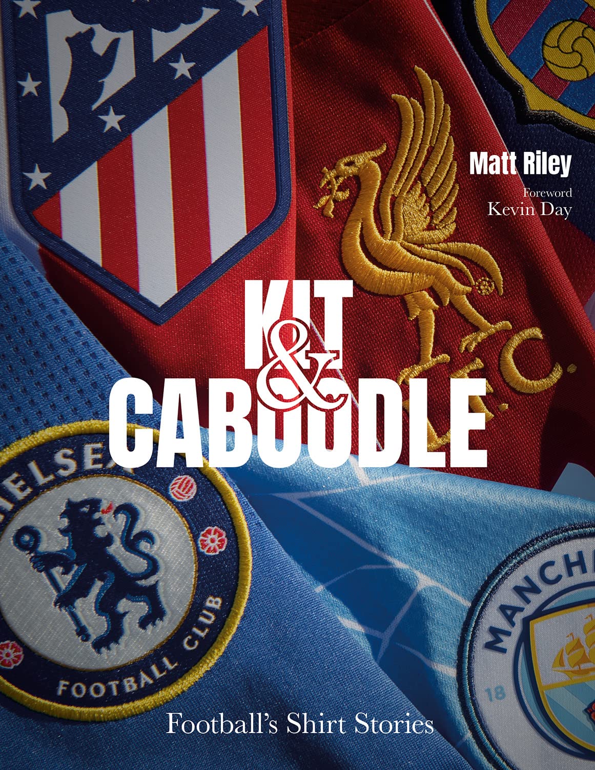 Kit and Caboodle Football's Shirt Stories by Matt Riley (Hardback Book)