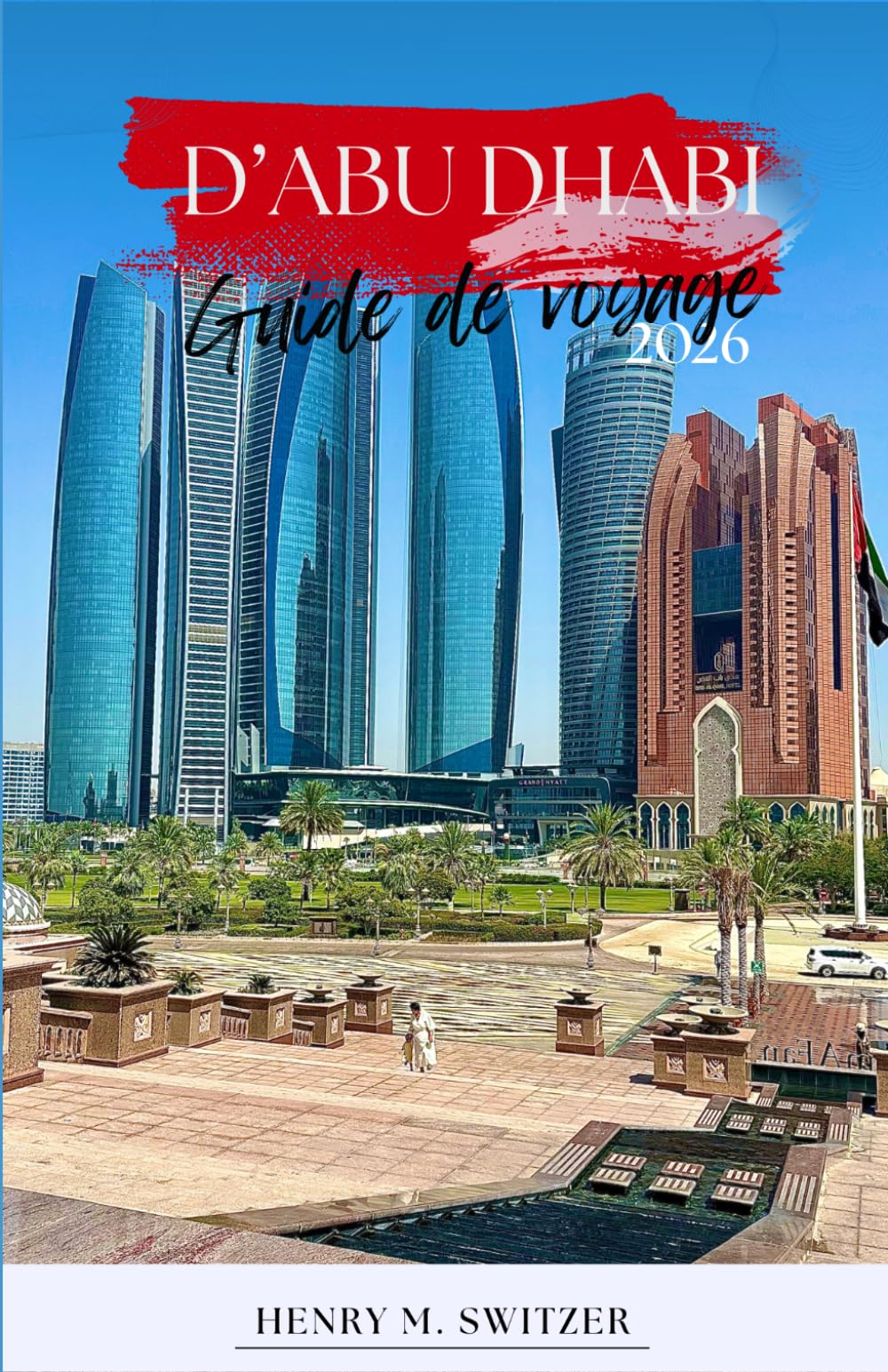 Guide de voyage d'Abu Dhabi 2026: Itinéraires Locaux, Culture, Désert, Gastronomie, Excursions et Conseils Pratiques