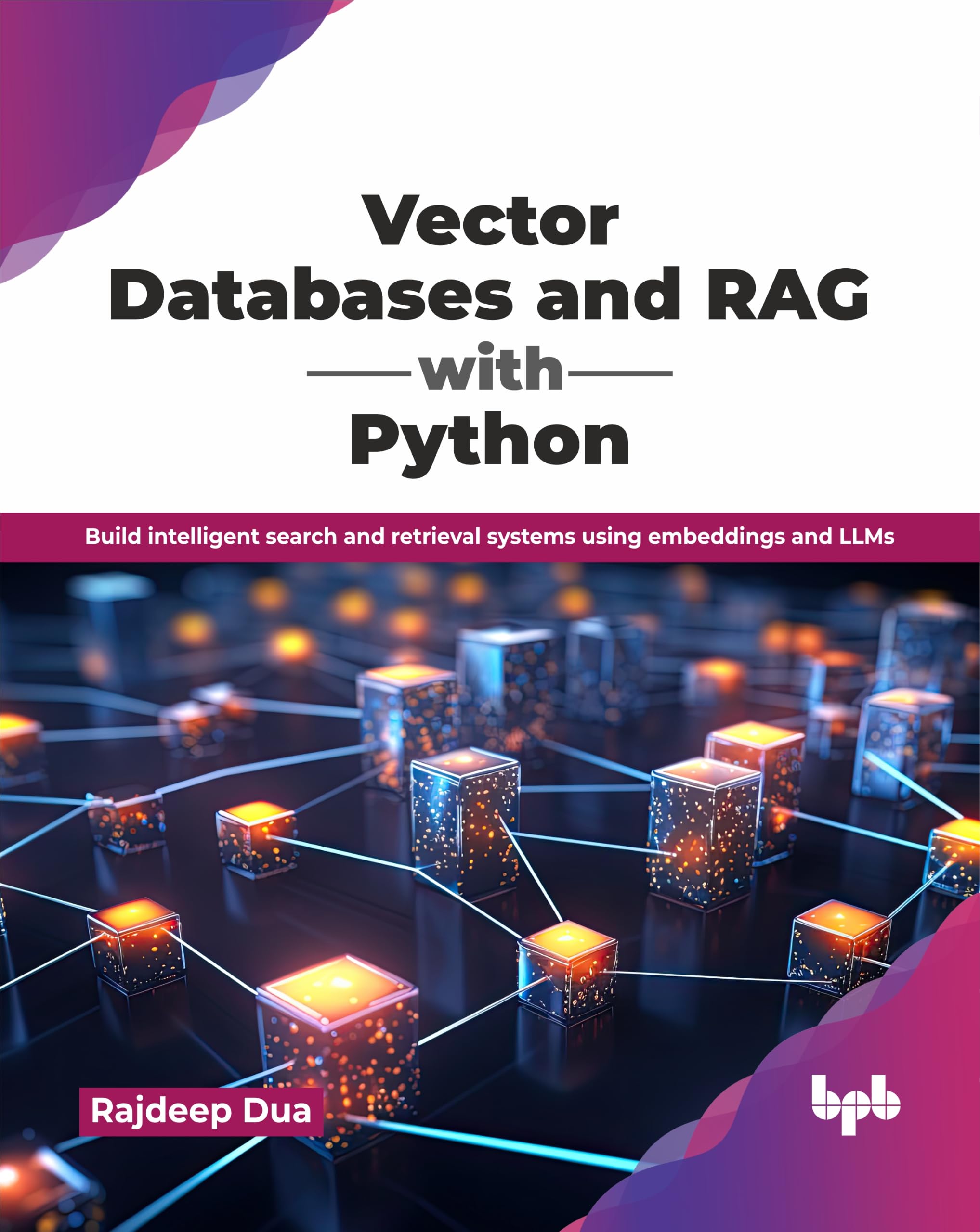 Vector Databases and RAG with Python: Build intelligent search and retrieval systems using embeddings and LLMs (English Edition)