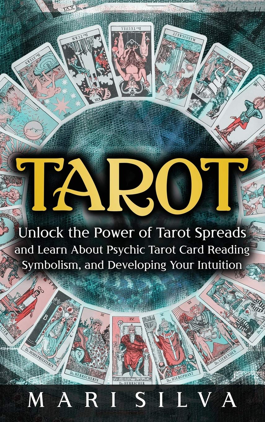 Tarot: Unlock the Power of Tarot Spreads and Learn About Psychic Tarot Card Reading, Symbolism, and Developing Your Intuition: Unlock the Power of ... Symbolism, and Developing Your Intuition