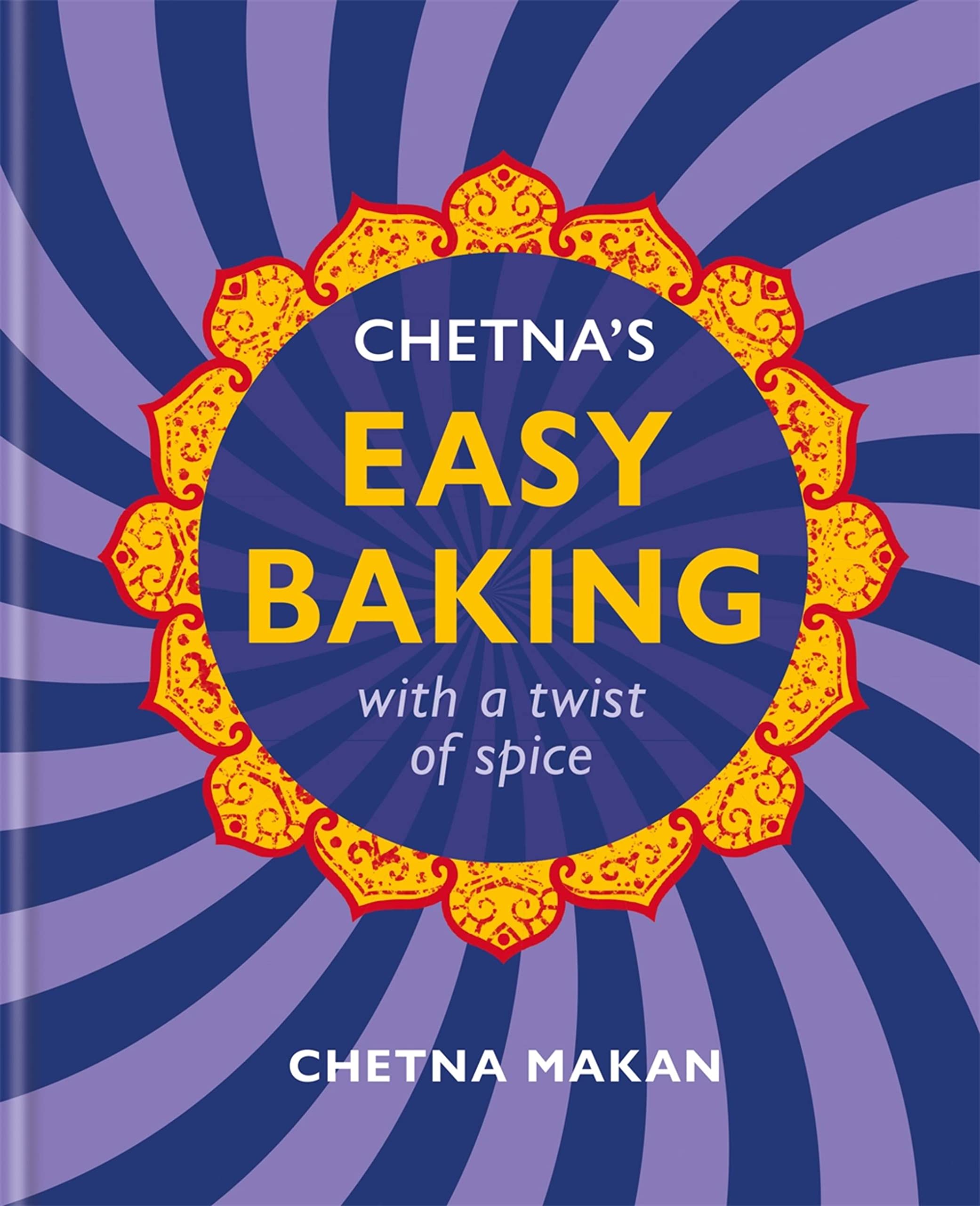 Chetna's Easy Baking: with a twist of spice By Chetna Makan, Hardback NEW
