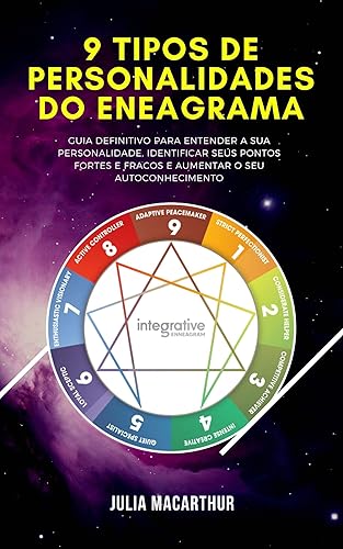 9 Tipos De Personalidades Do Eneagrama: Guia Definitivo Para Entender A Sua Personalidade, Identificar Seus Pontos Fortes E Fracos E Aumentar O Seu Autoconhecimento