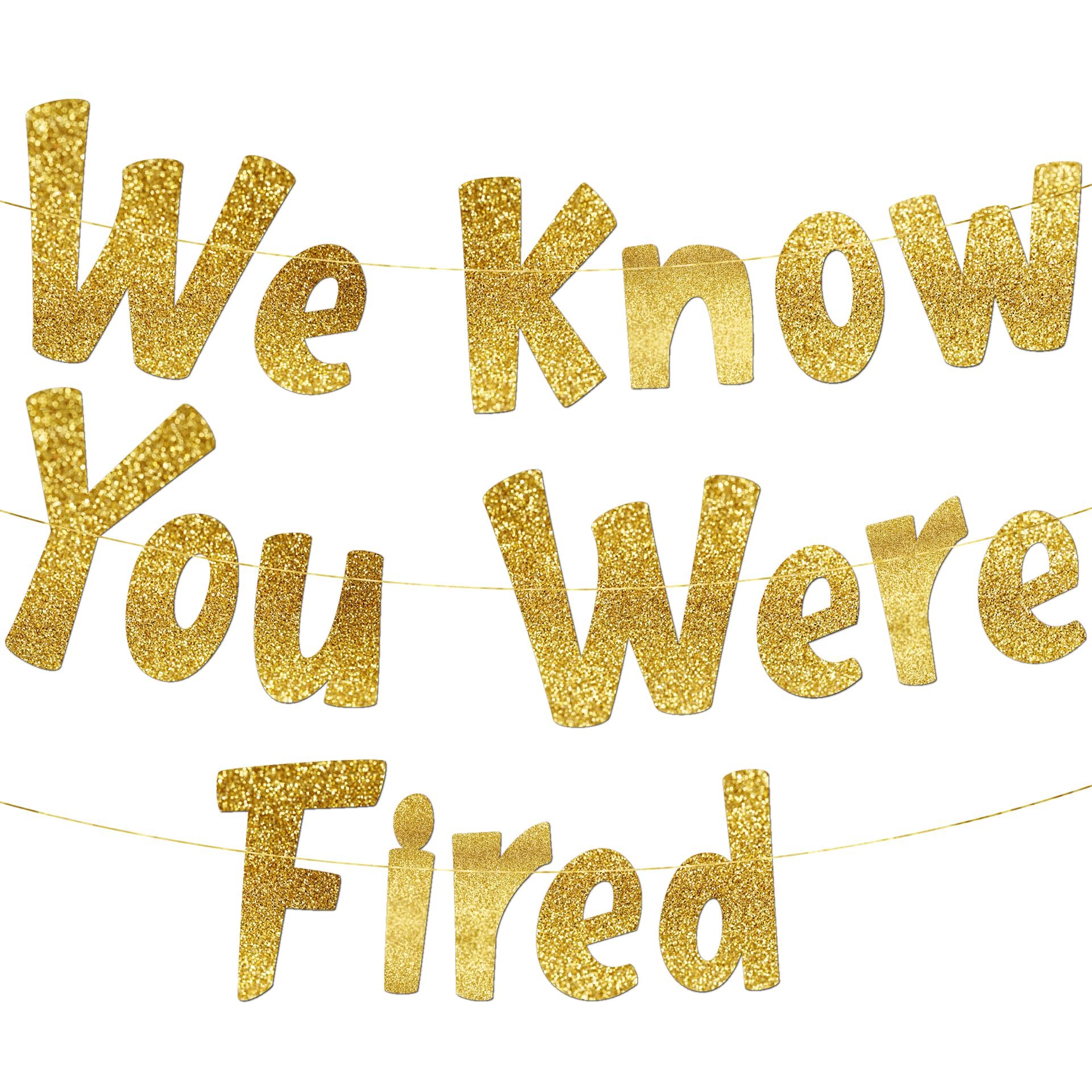 Pre-Strung We Know You Were Fired Gold Glitter Banner, Funny Retirement Decorations for Men and Women