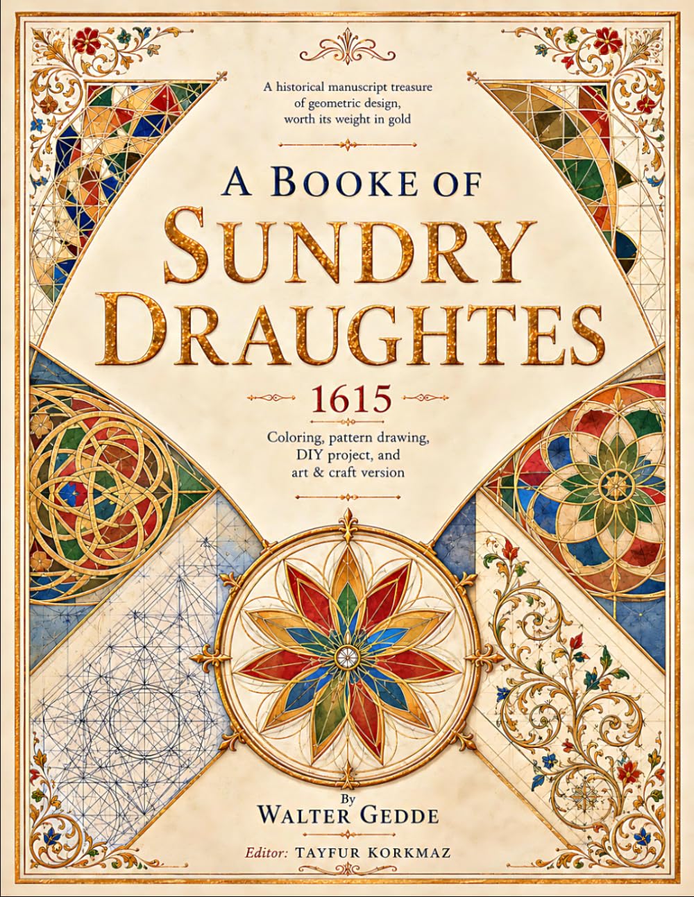 A Historical Manuscript Treasure Of Geometric Design, Worth İts Weight İn Gold: A Booke Of Sundry Draughtes (1615) – Coloring, Pattern Drawing, DIY ... Format (Library of Gothic Window Traceries)