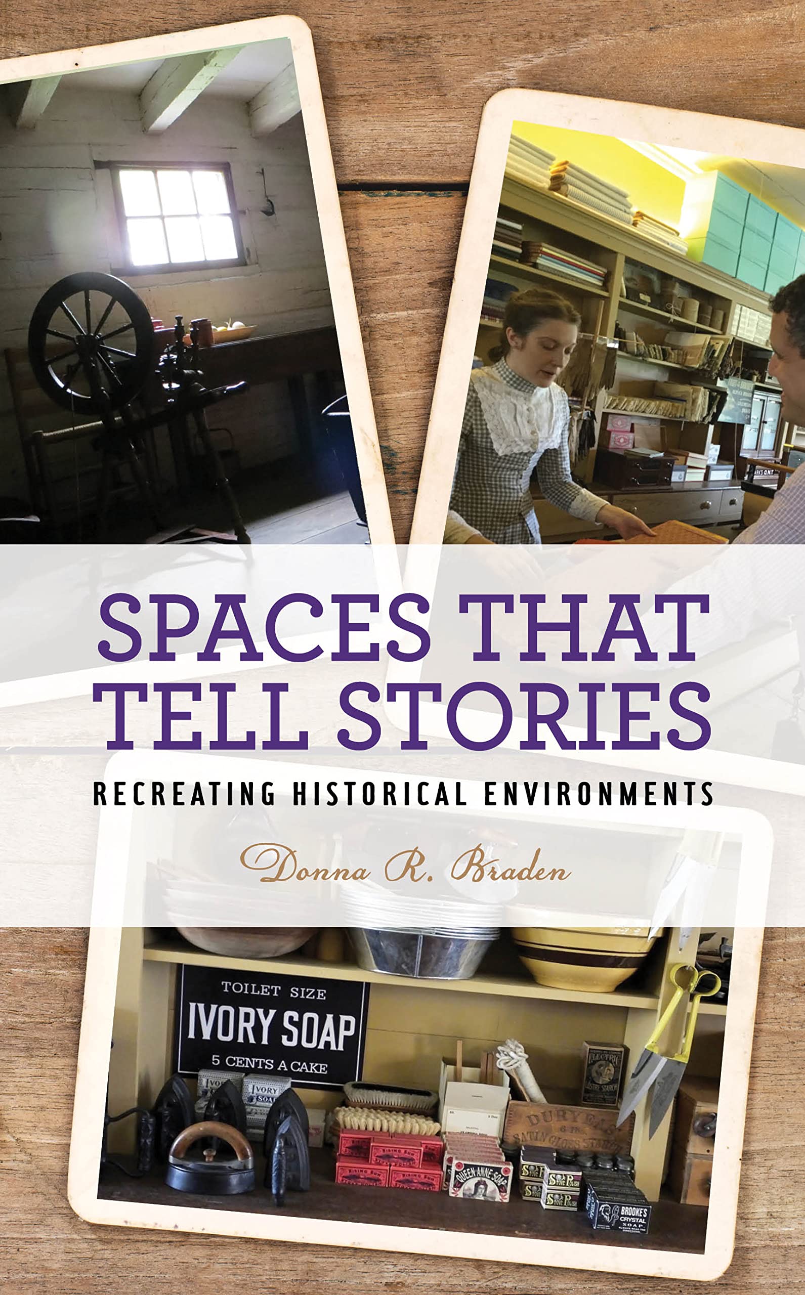 Spaces that Tell Stories: Recreating Historical Environments (American Association for State and Local History)