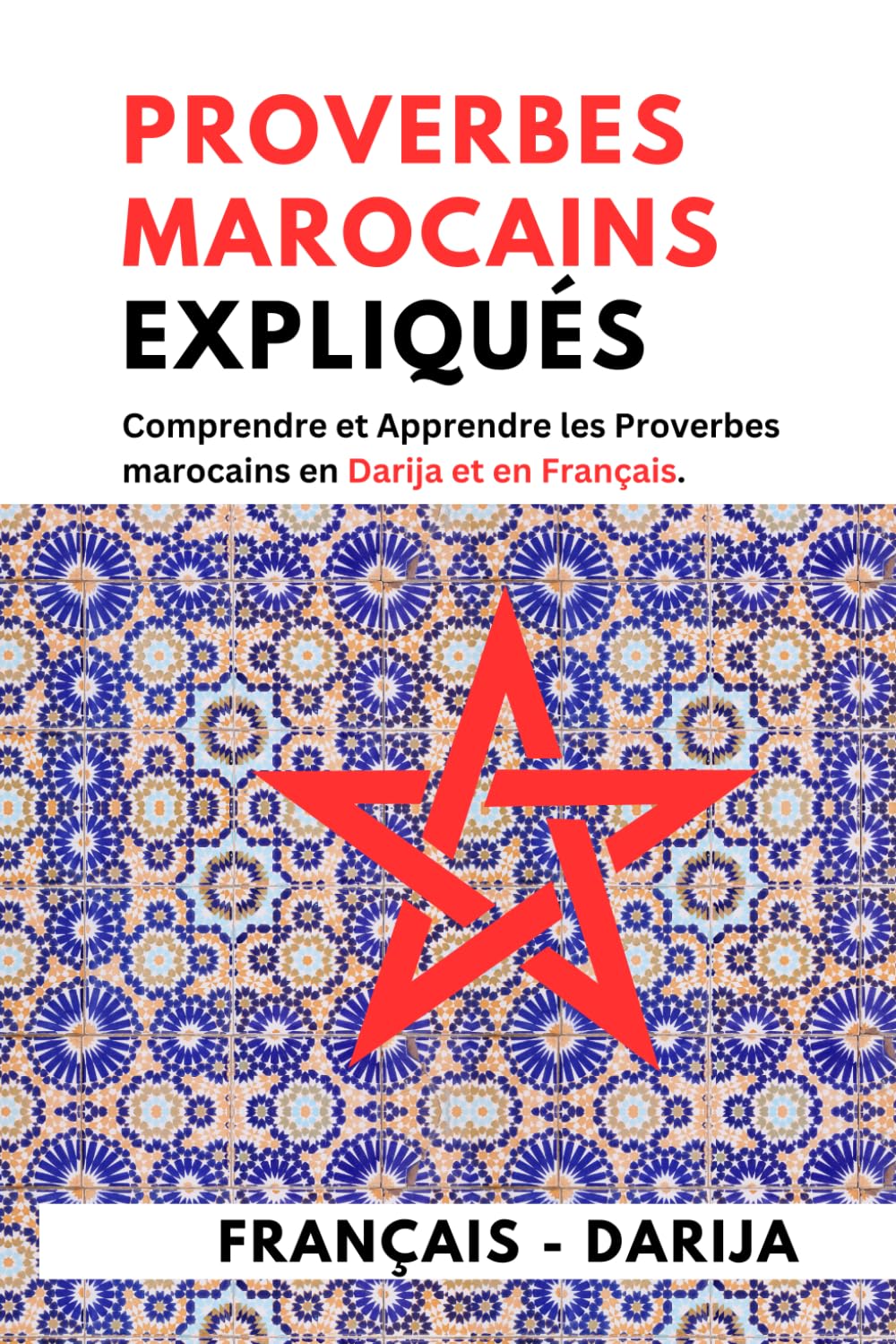 Proverbes marocains expliqués: Comprendre et Apprendre les Proverbes marocains en Darija et en Français