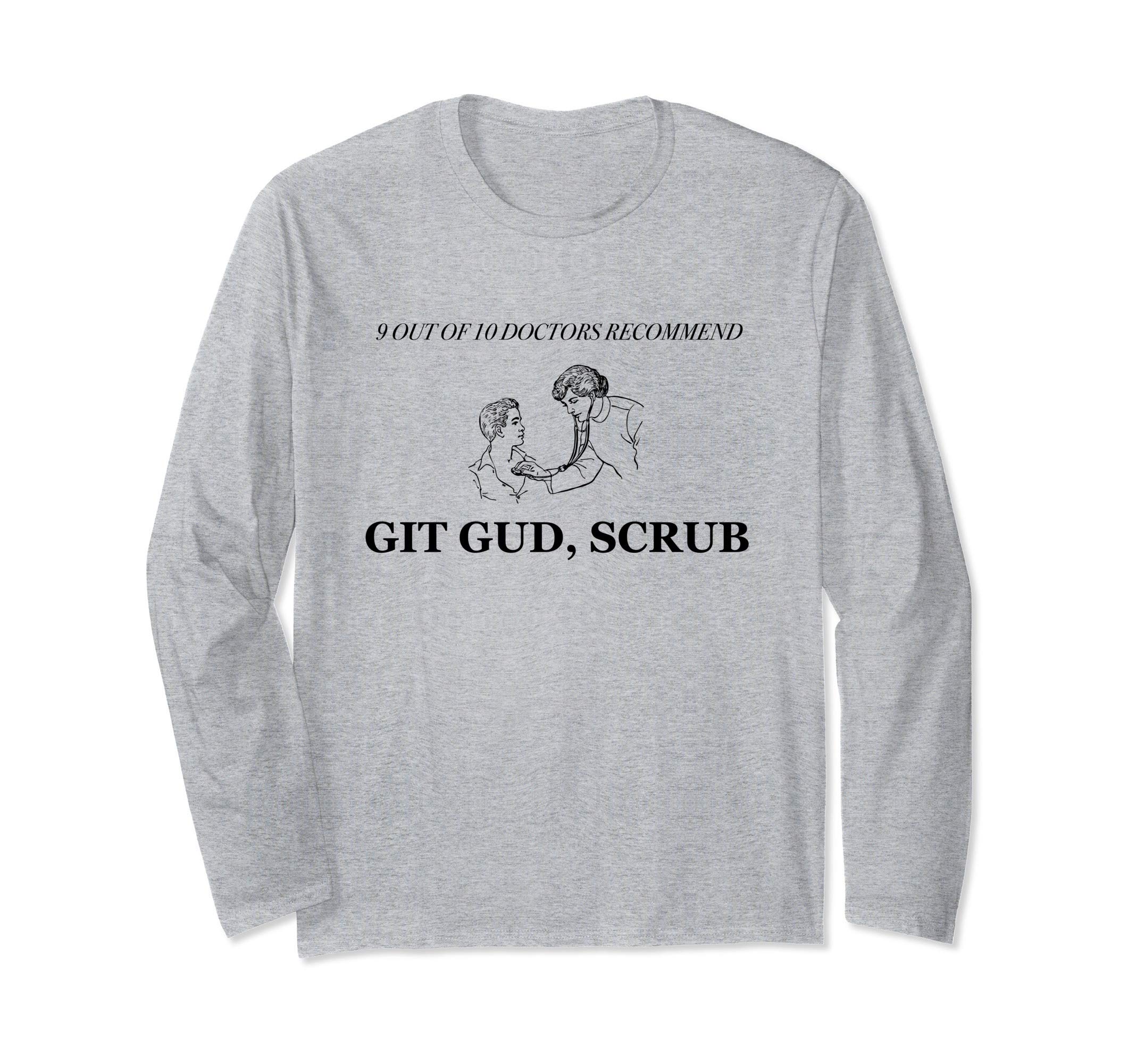 9 out of 10 Doctors Recommend Git Gud Scrub Long Sleeve T-Shirt