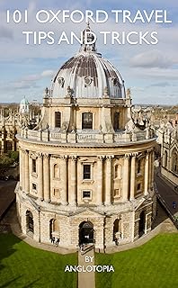 101 Oxford England Travel Tips and Tricks: Your Complete Guide to Visiting Oxford England
