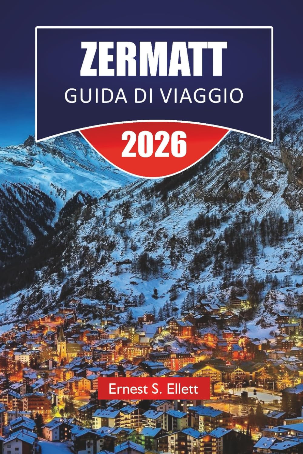 ZERMATT GUIDA DI VIAGGIO 2026: Scopri le principali attrazioni, sentieri escursionistici, cucina locale e avventure nel Cermeno in Svizzera di Zermatt