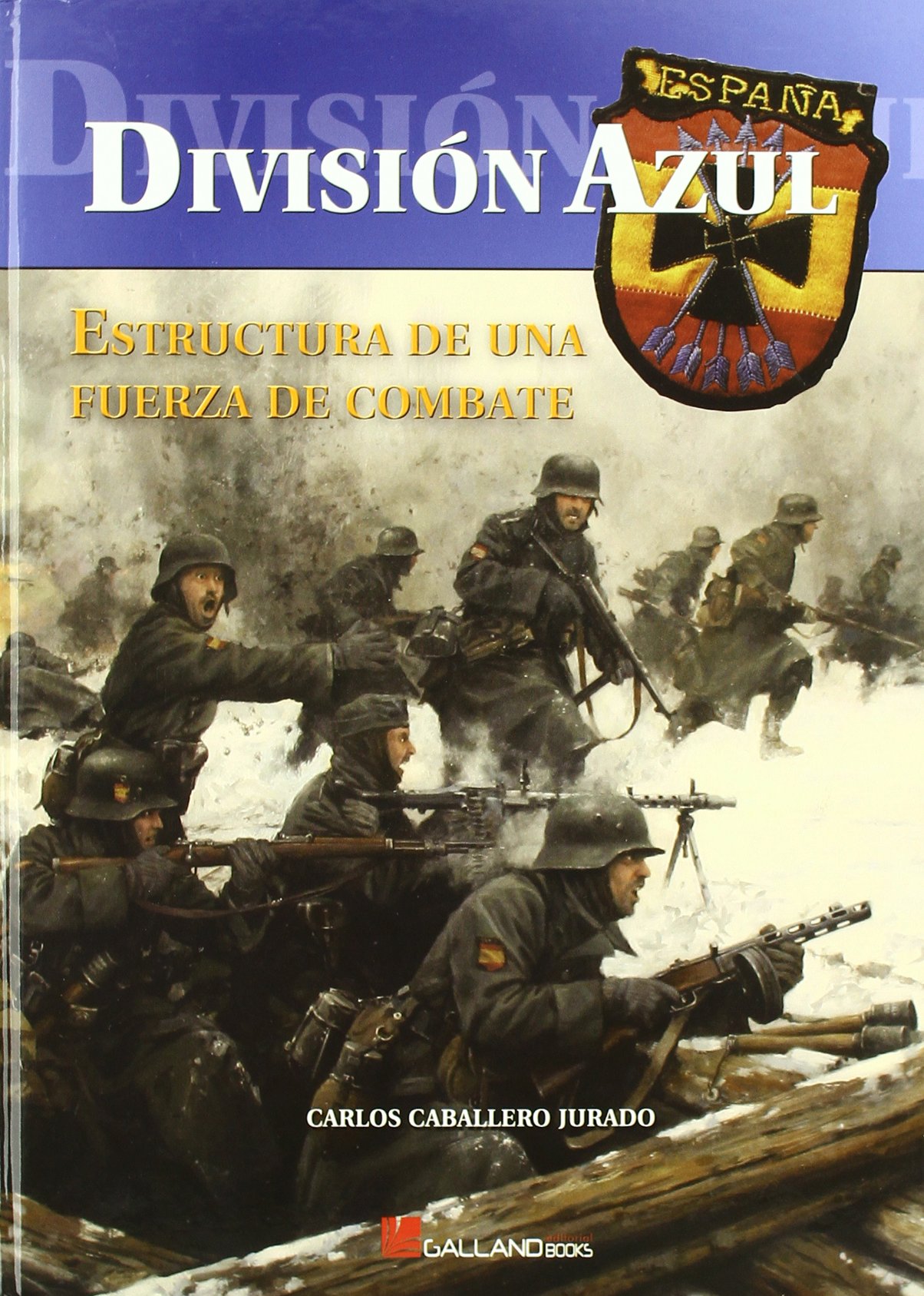 División Azul. Estructura de una fuerza de combate.: Estructura de una fuerza de combate. : Caballero Jurado, Carlos: Amazon.es: Libros