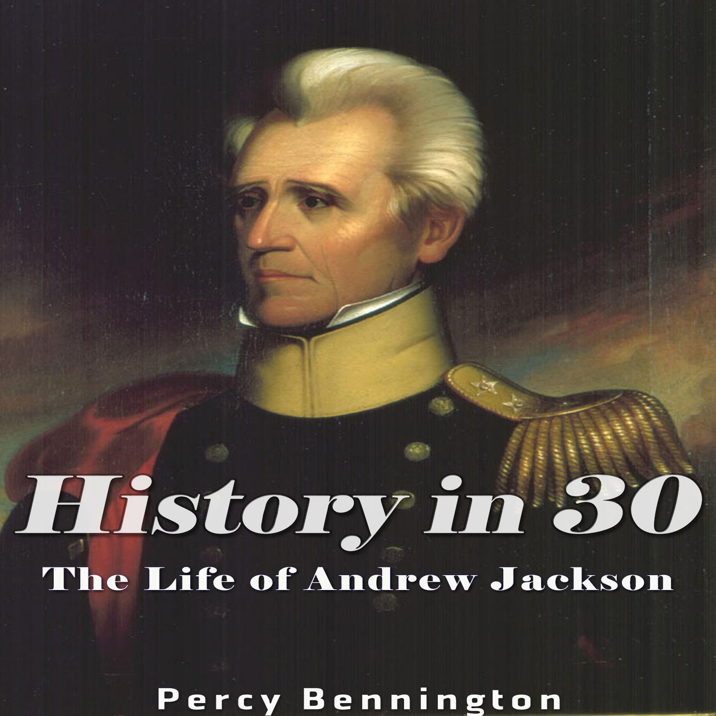 History in 30: The Life of Andrew Jackson