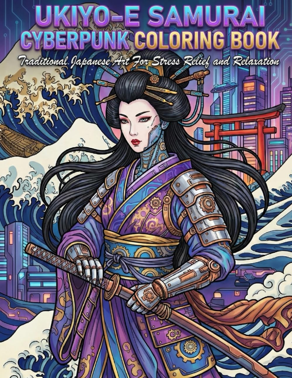 Ukiyo-e Samurai Cyberpunk Coloring Book for Adults: Traditional Japanese Art for Stress Relief and Relaxation: Japanese Art / Woodblock Print / Stress Relief / Mindfulness / Samurai Cyberpunk