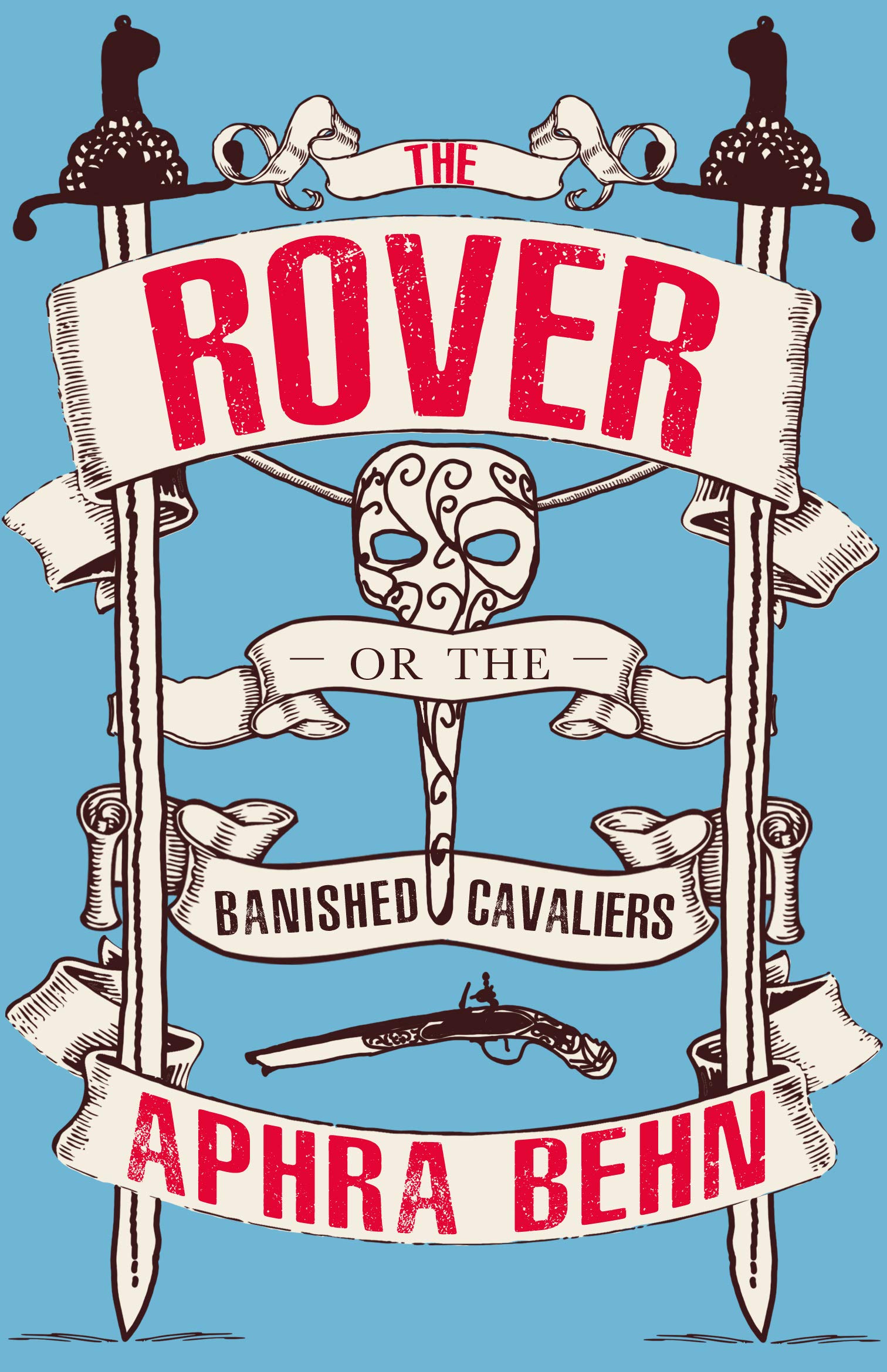 Renard Press Ltd. The Rover: Or, The Banished Cavaliers (Well Annotated Edition; Also Contains Extra Material On Aphra Behn's Life And The Play)