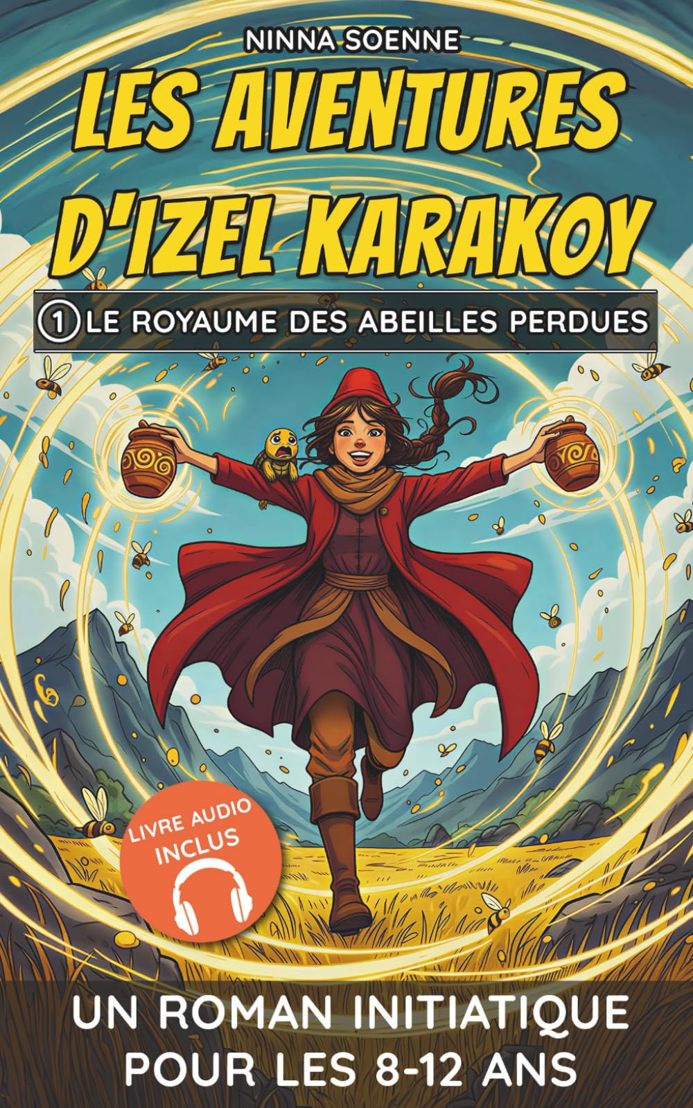 Les Aventures d’Izel Karakoy : Le Royaume des abeilles perdues: Une quête magique entre courage, nature, amitié et foi - Un roman jeunesse d’aventure fantastique pour filles et garçons dès 8 ans