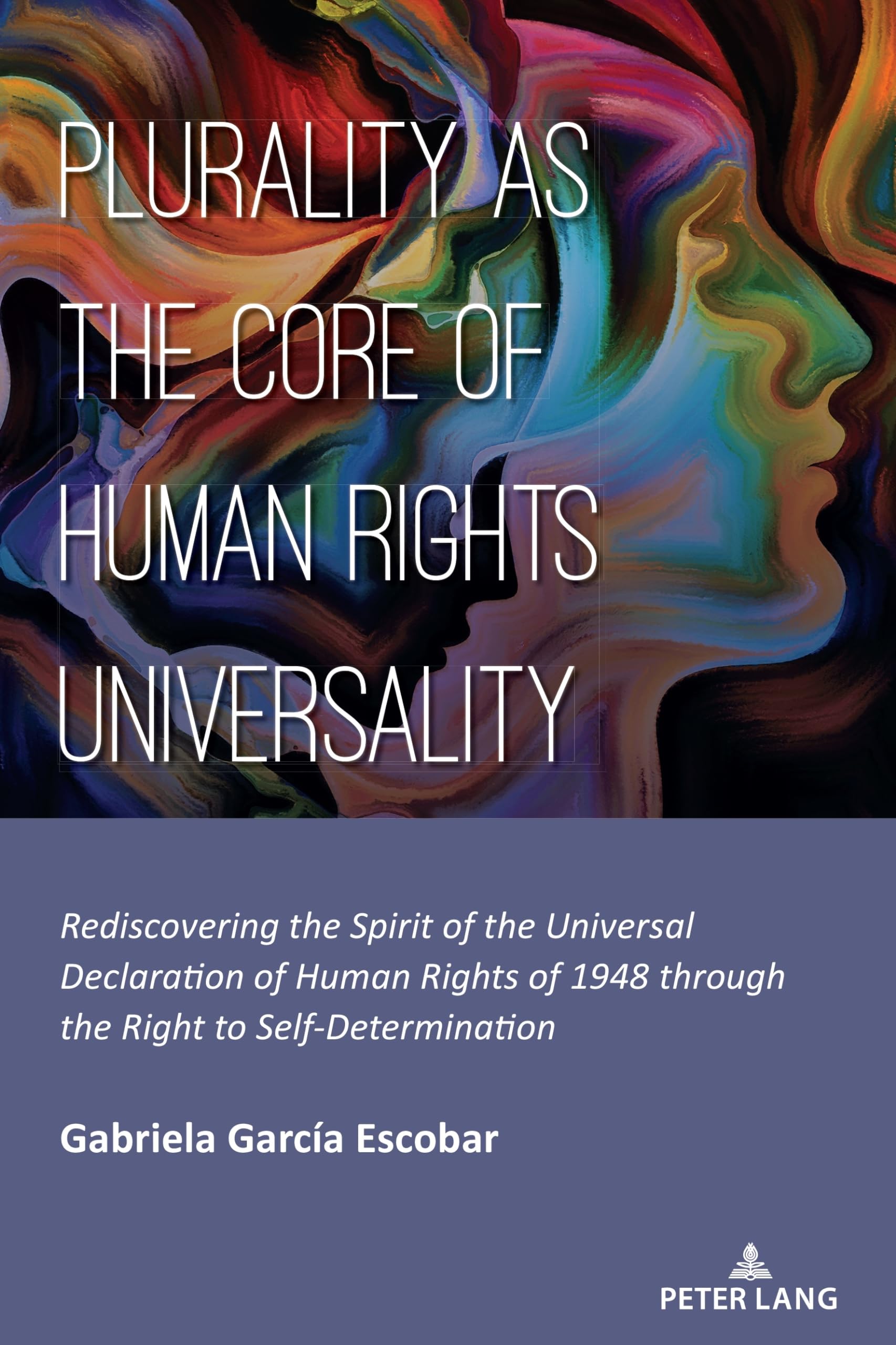 Plurality as the Core of Human Rights Universality: Rediscovering the Spirit of the Universal Declaration of Human Rights of 1948 through the Right to Self-Determination