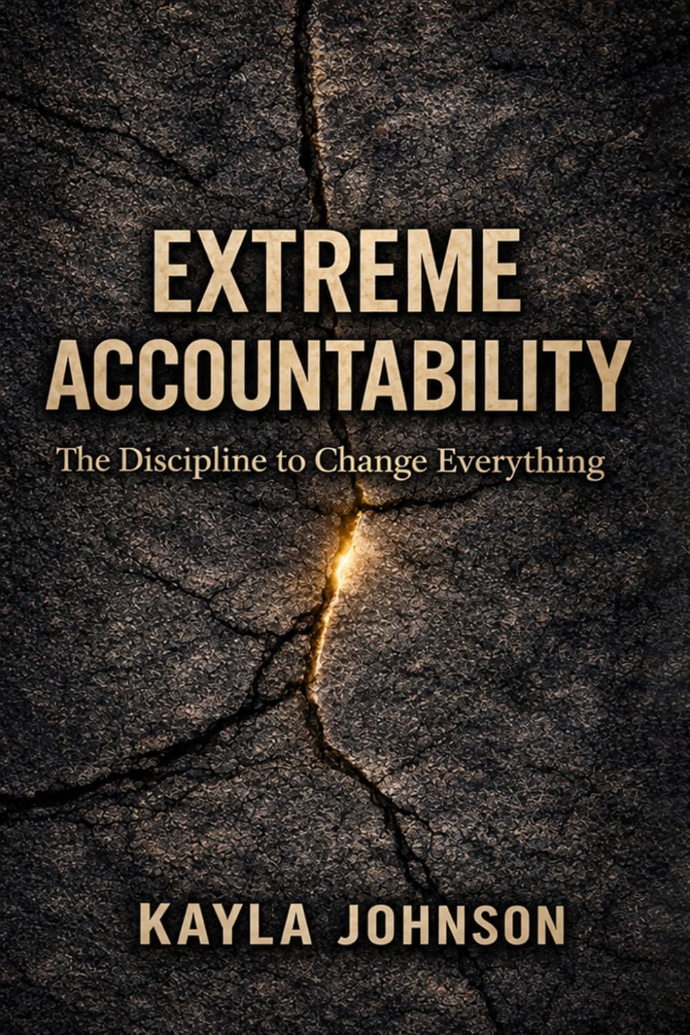 Extreme Accountability: The Discipline to Change Everything