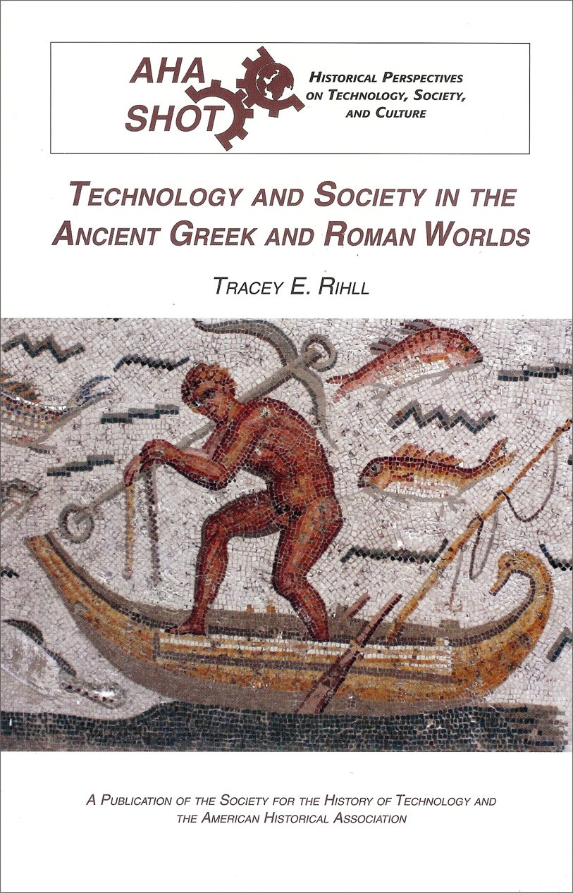 Technology and Society in the Ancient Greek and Roman Worlds (Historical Perspectives on Technology, Society, and Culture)