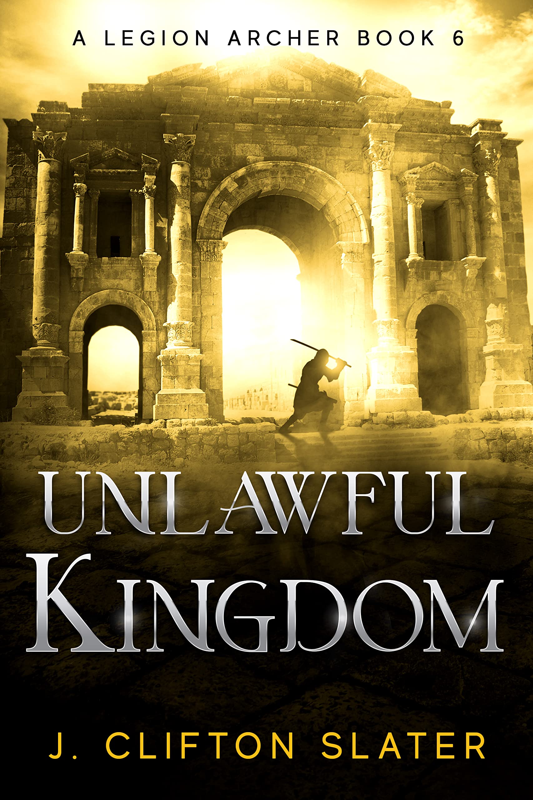 Unlawful Kingdom (A Legion Archer Book 6)