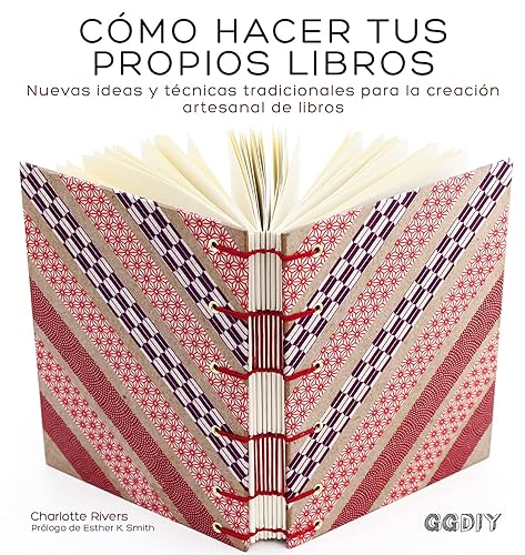 Cómo hacer tus propios libros: Nuevas ideas y técnicas tradicionales para la creación artesanal de libros (GGDIY)