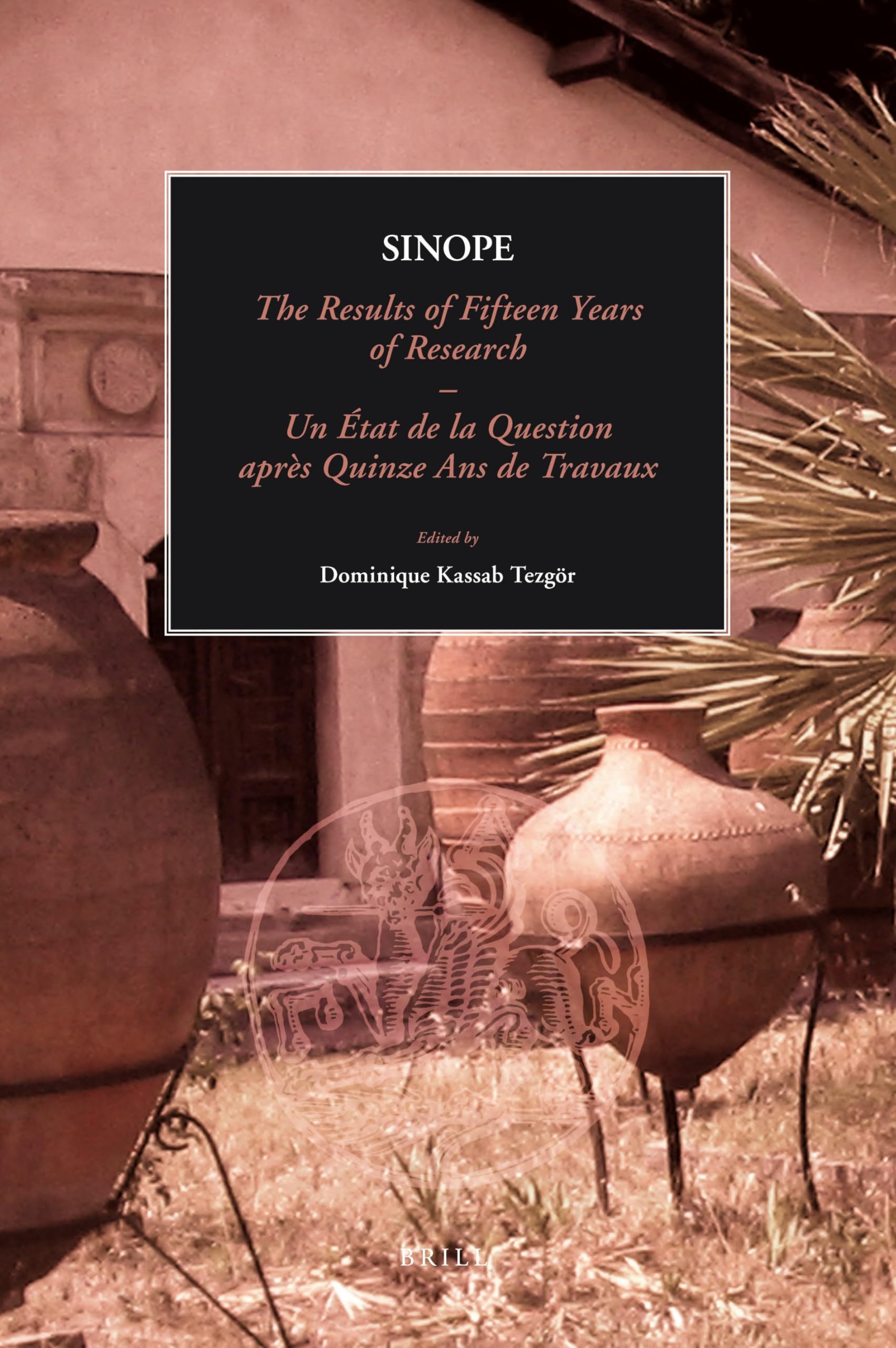 Sinope, The Results of Fifteen Years of Research. Proceedings of the International Symposium, 7-9 May 2009: Sinope, Un état de la question après ... du Symposium International, 7-9 May 2009