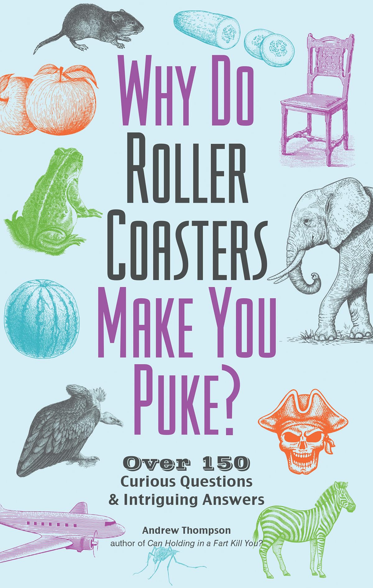Why Do Roller Coasters Make You Puke: Over 150 Curious Questions and Intriguing Answers (Fascinating Bathroom Readers) Paperback – August 15, 2017