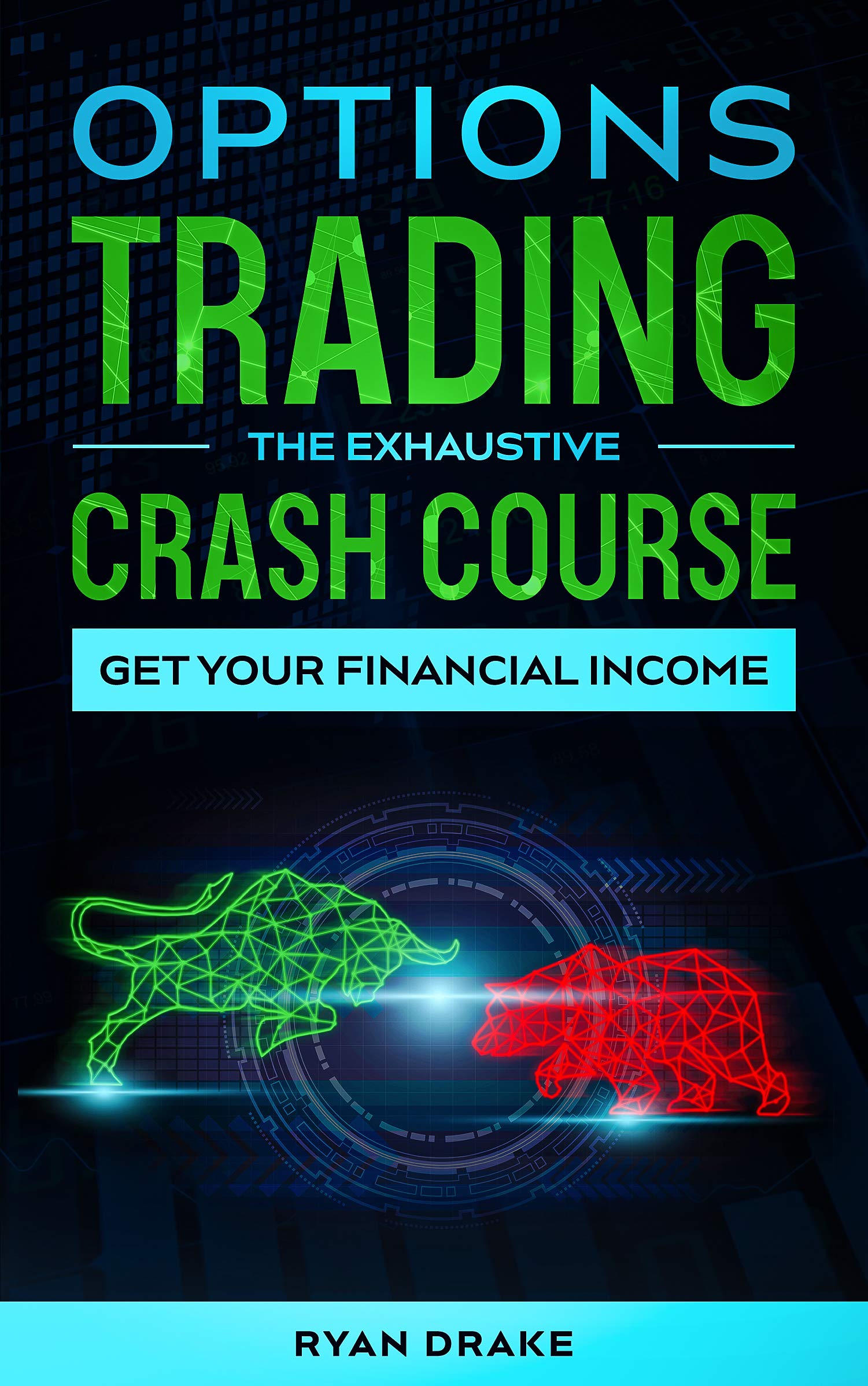 OPTIONS TRADING - The Exhaustive Crash Course: How to Get Your Monthly Passive Income and Manage Your Psychology to be Always in the Zone Even if You are a Complete Beginner