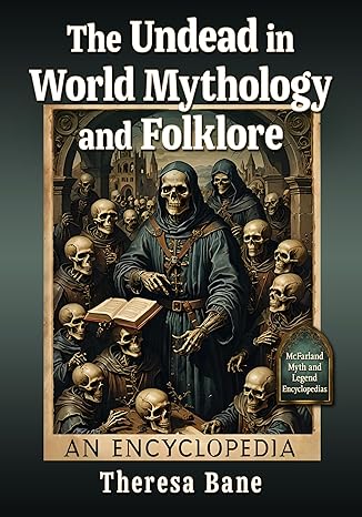 The Undead in World Mythology and Folklore: An Encyclopedia