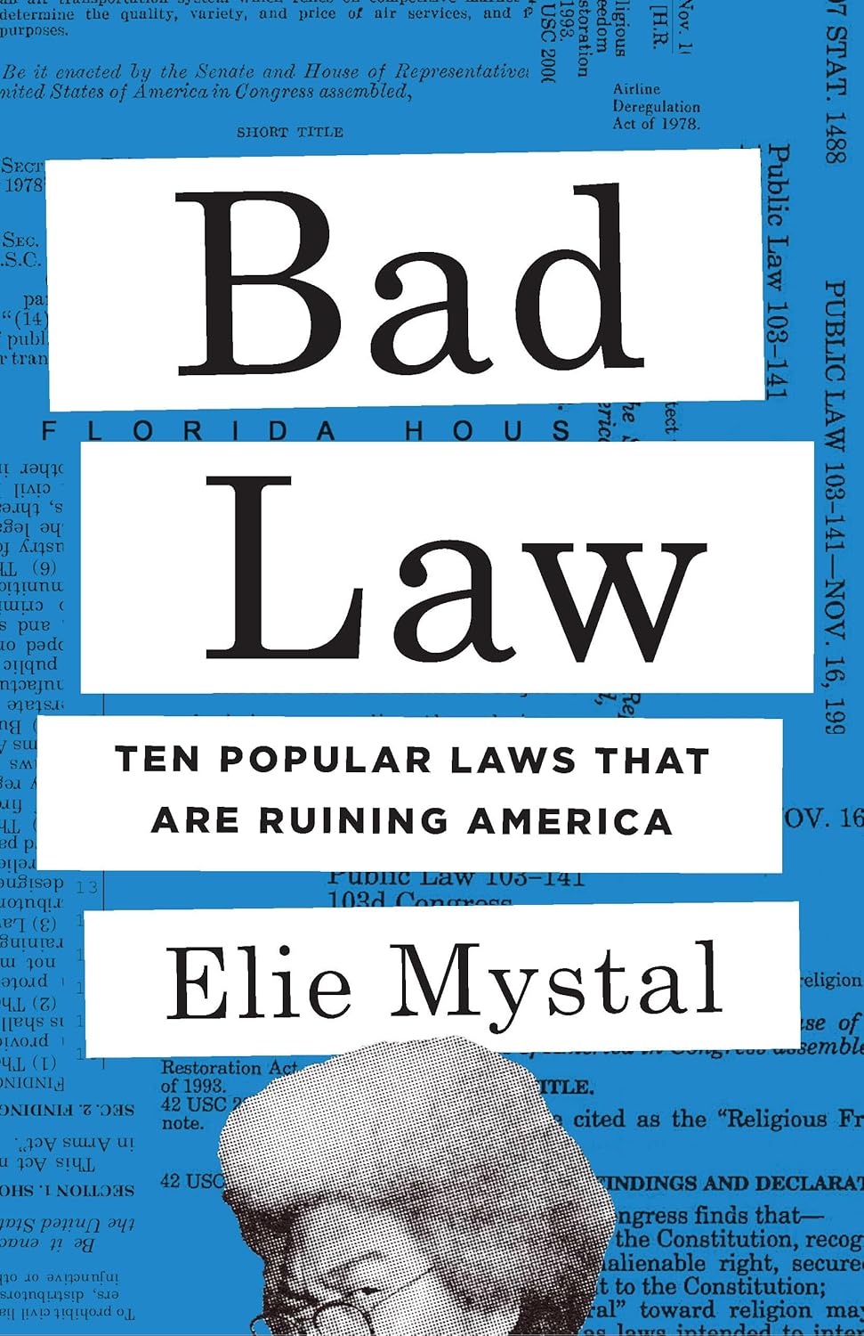 Bad Law Ten Popular Laws That Are Ruining America Mystal, Elie