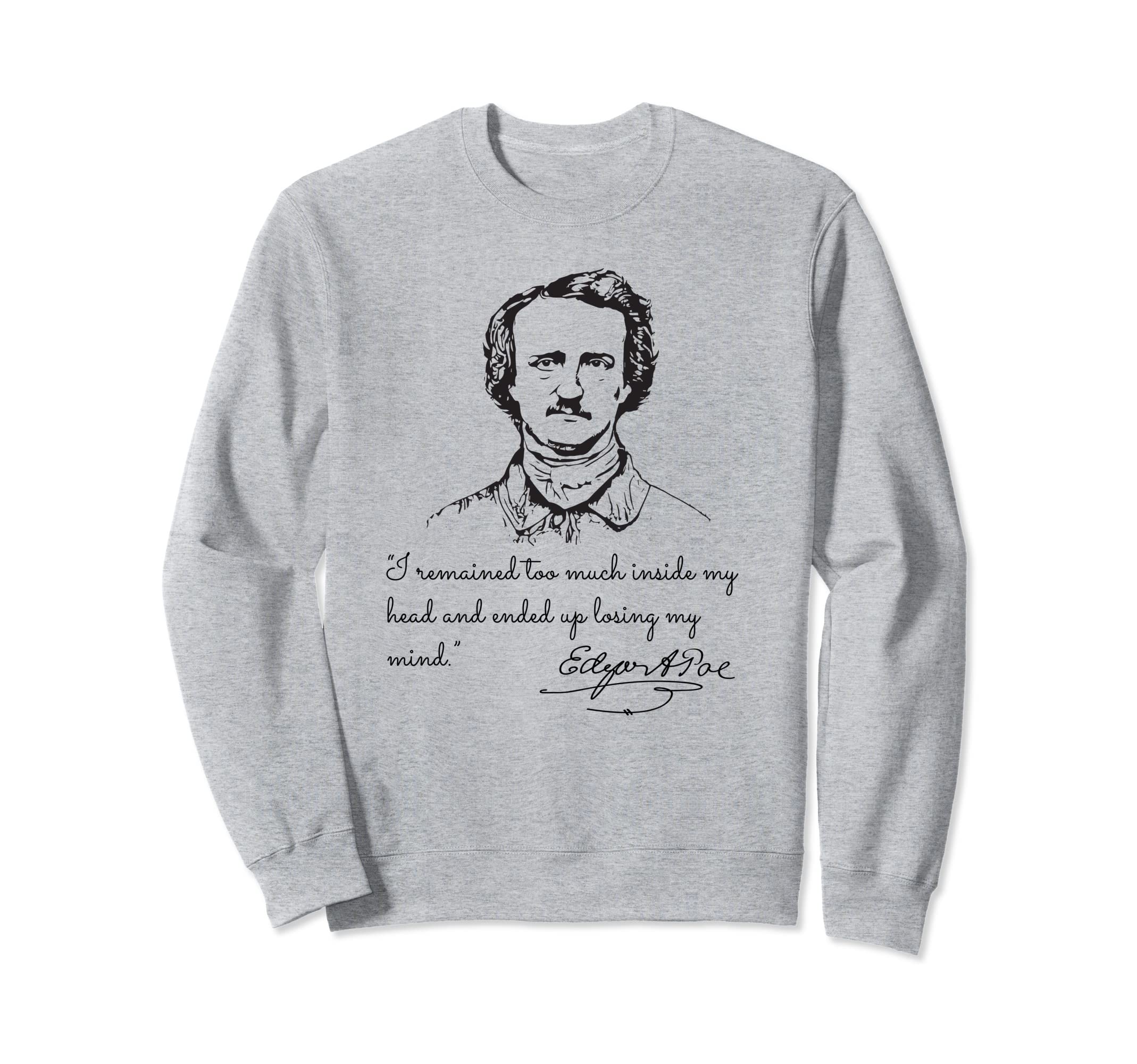 I remained too much inside my head Edgar Allan Poe Sweatshirt