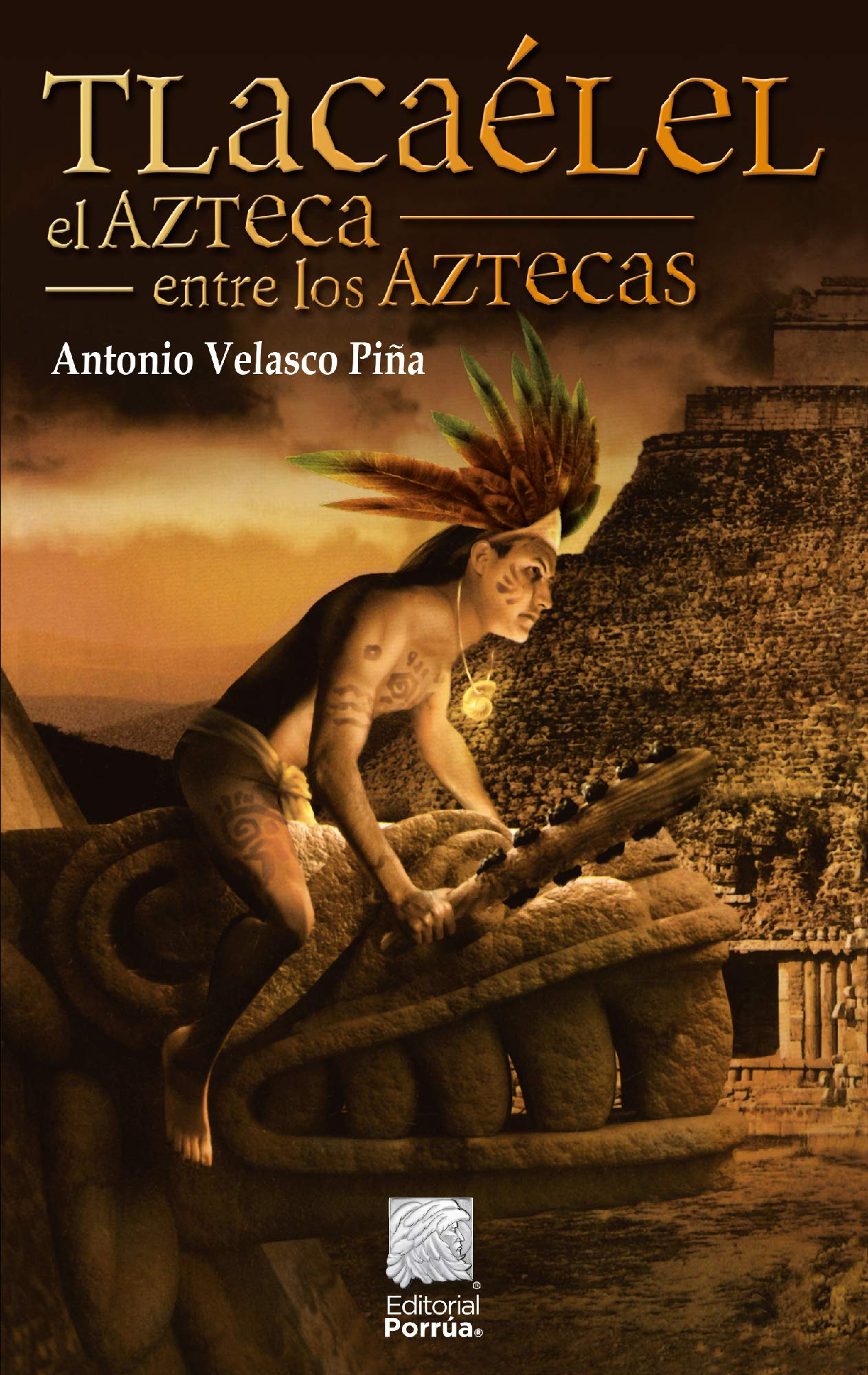 Tlacaélel, el azteca entre los aztecas (Spanish Edition)