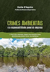 Crimes Ambientais e a Responsabilidade Penal da Empresa: A Política Criminal Como Legitimação Para Responsabilidade Penal da Empresa