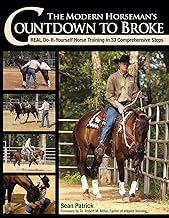 The Modern Horseman's Countdown to Broke: Real Do-It-Yourself Horse Training in 33 Comprehensive Steps By Sean Patrick
