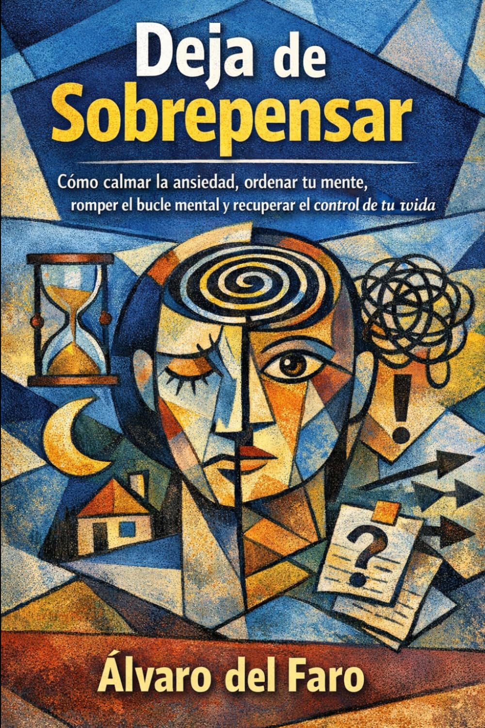 Deja de Sobrepensar: Cómo calmar la ansiedad, ordenar tu mente, romper el bucle mental y recuperar el control de tu vida
