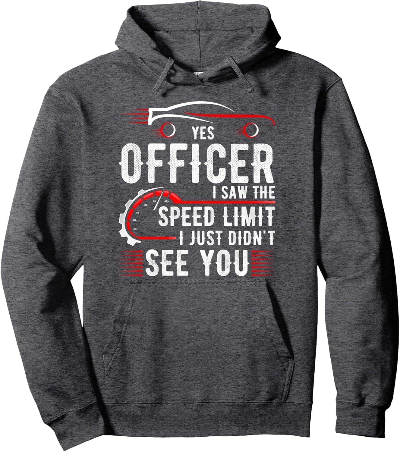 Yes Officer I Saw The Speed Limit I Just Didn't See You Pullover Hoodie