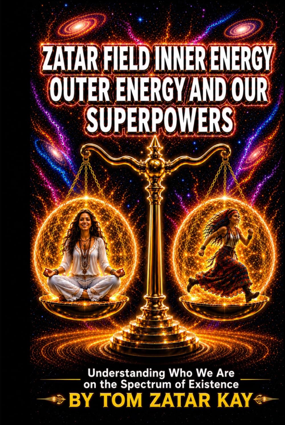 ZATAR FIELD • INNER ENERGY • OUTER ENERGY • AND OUR SUPERPOWERS: Understanding Who We Are on the Spectrum of Existence