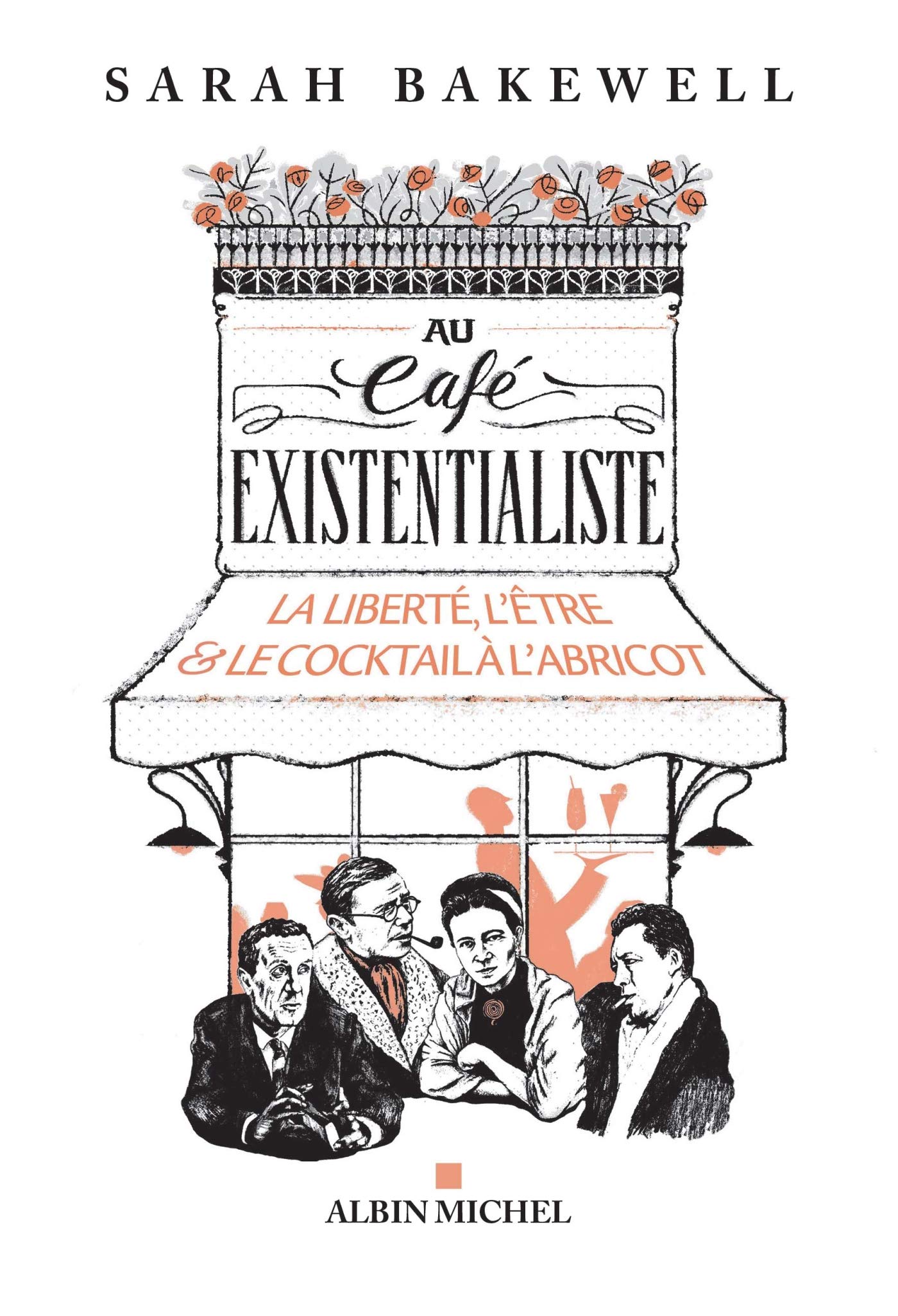 Au café existentialiste: La liberté, l'être & le cocktail à l'abricot