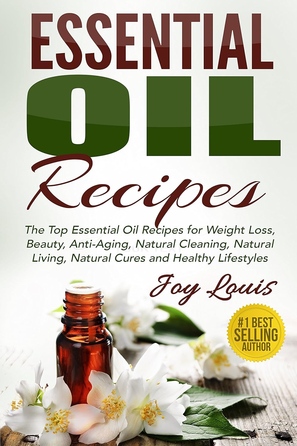 Essential Oil Recipes: Top Essential Oil Recipes for Weight Loss, Beauty, Anti-Aging, Natural Cleaning, Natural Living, Natural Cures and Healthy Lifestyles … Cures, Essential Oil Recipe Guide Book 2)