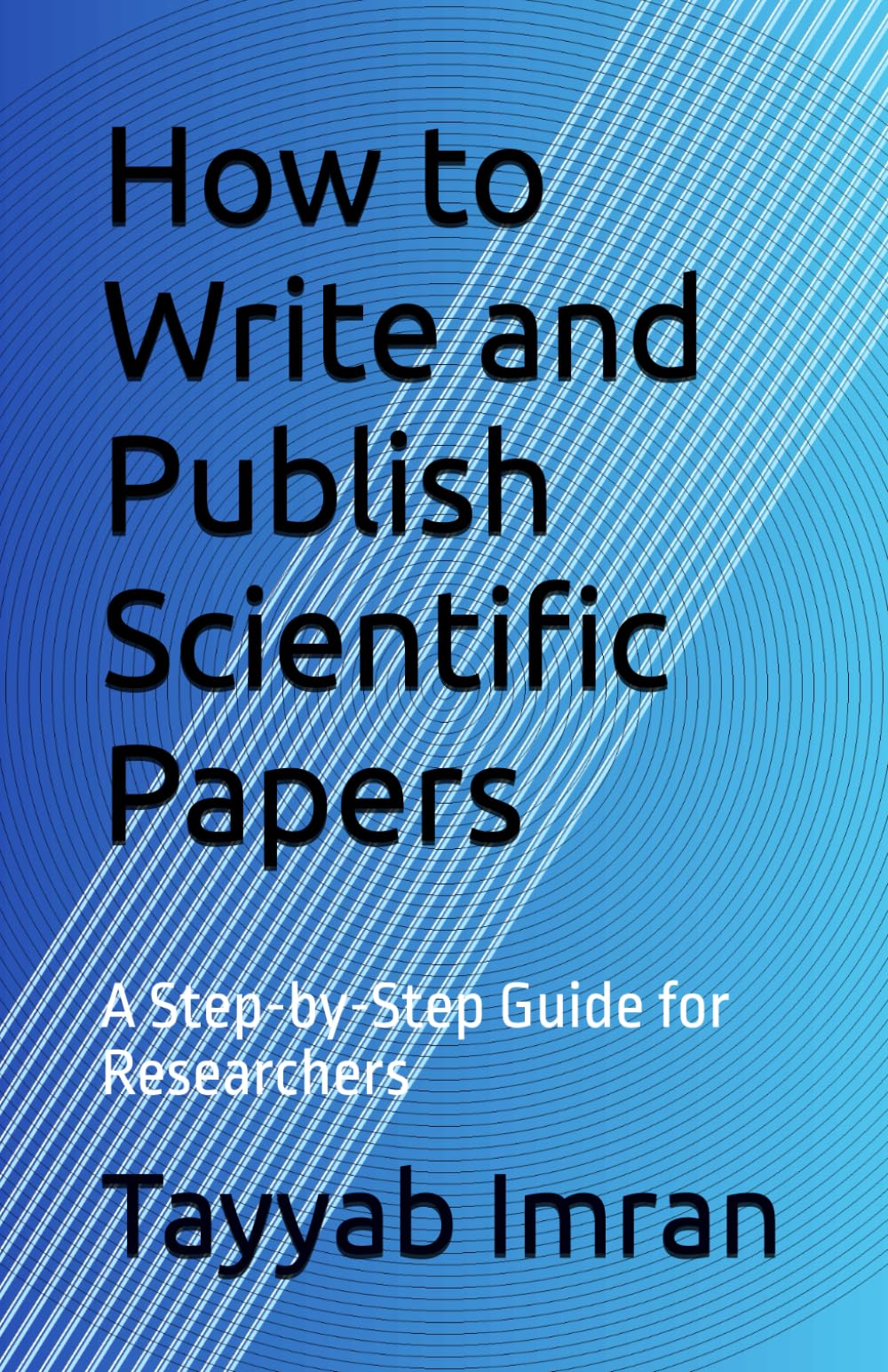 How to Write and Publish Scientific Papers: A Step-by-Step Guide for Researchers