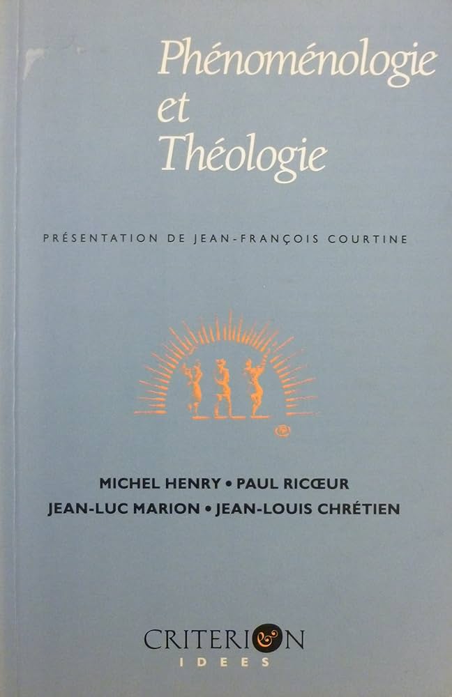 PHÉNOMÉNOLOGIE ET CHRISTIANISME... PHENOMENOLOGIE ET THEOLOGIE : Marion, Jean-Luc, Henry
